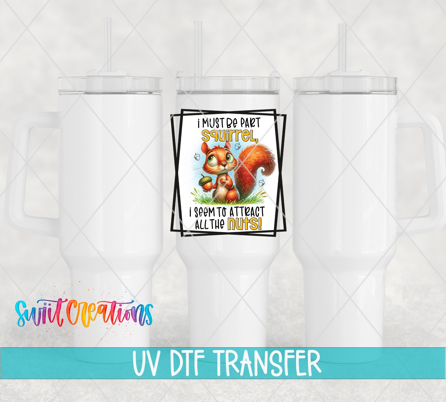 a white tumbler with a printed design of a squirrel and the text "I MUST DO PART SQUIRREL, I SGM TO ATTACH ALL TAP NUTS!"