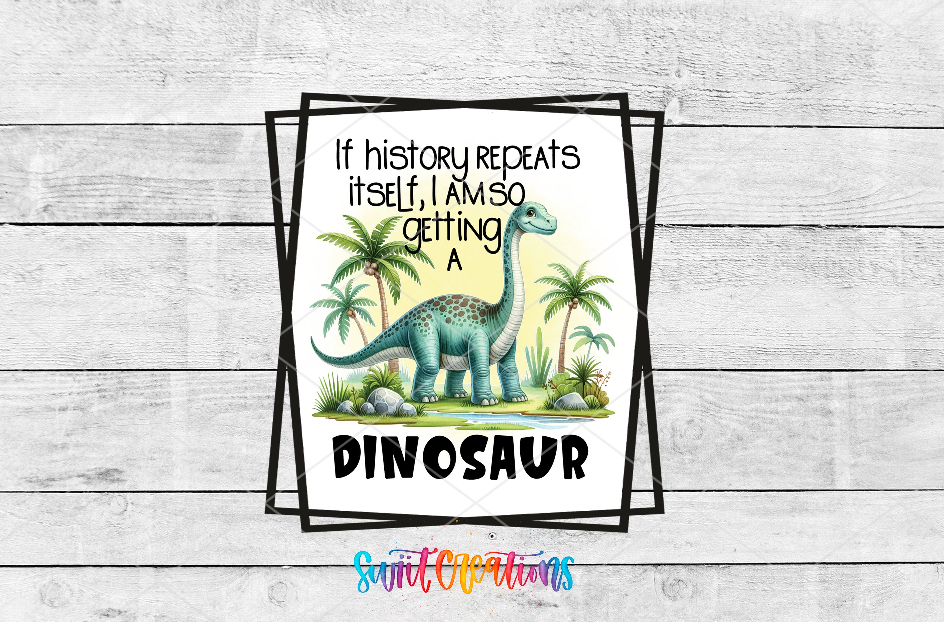 a dinosaur surrounded by palm trees and rocks, with the text "If history repeats itself, I am so getting a dinosaur" displayed prominently.