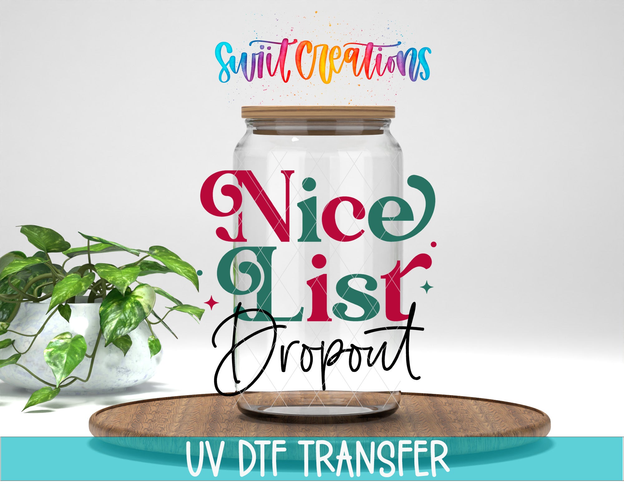 a clear glass jar with a wooden lid, placed on a wooden tray. The jar has a label that says "nice list" and "dropout", and there is a plant in the background. The image also includes text that says "Swit Creations", "UV DFT TRANSFER", and "LESS THAN 500 CHARACTERS".