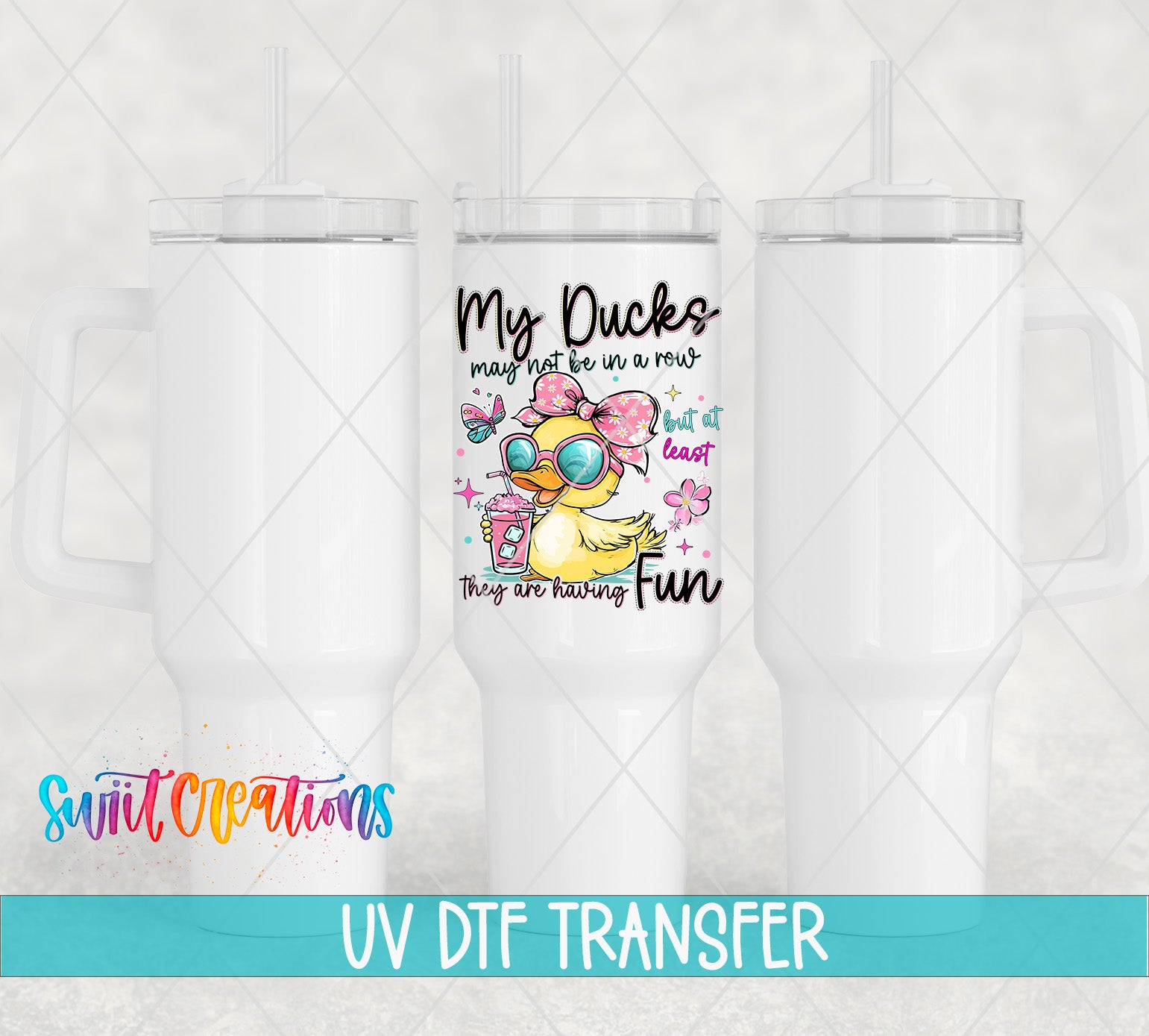 three white tumblers with a colorful design on them, including a duck and text that says "My Ducks may not be in a row, but at least they are having fun".