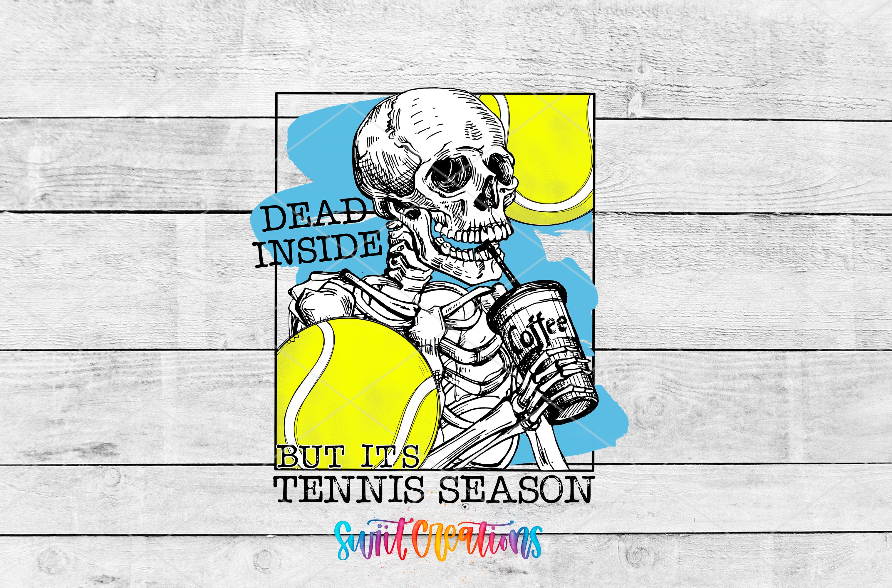 A skeleton holding a cup of coffee and tennis balls, with the text "DEAD INSIDE BUT IT'S TENNIS SEASON" displayed below.