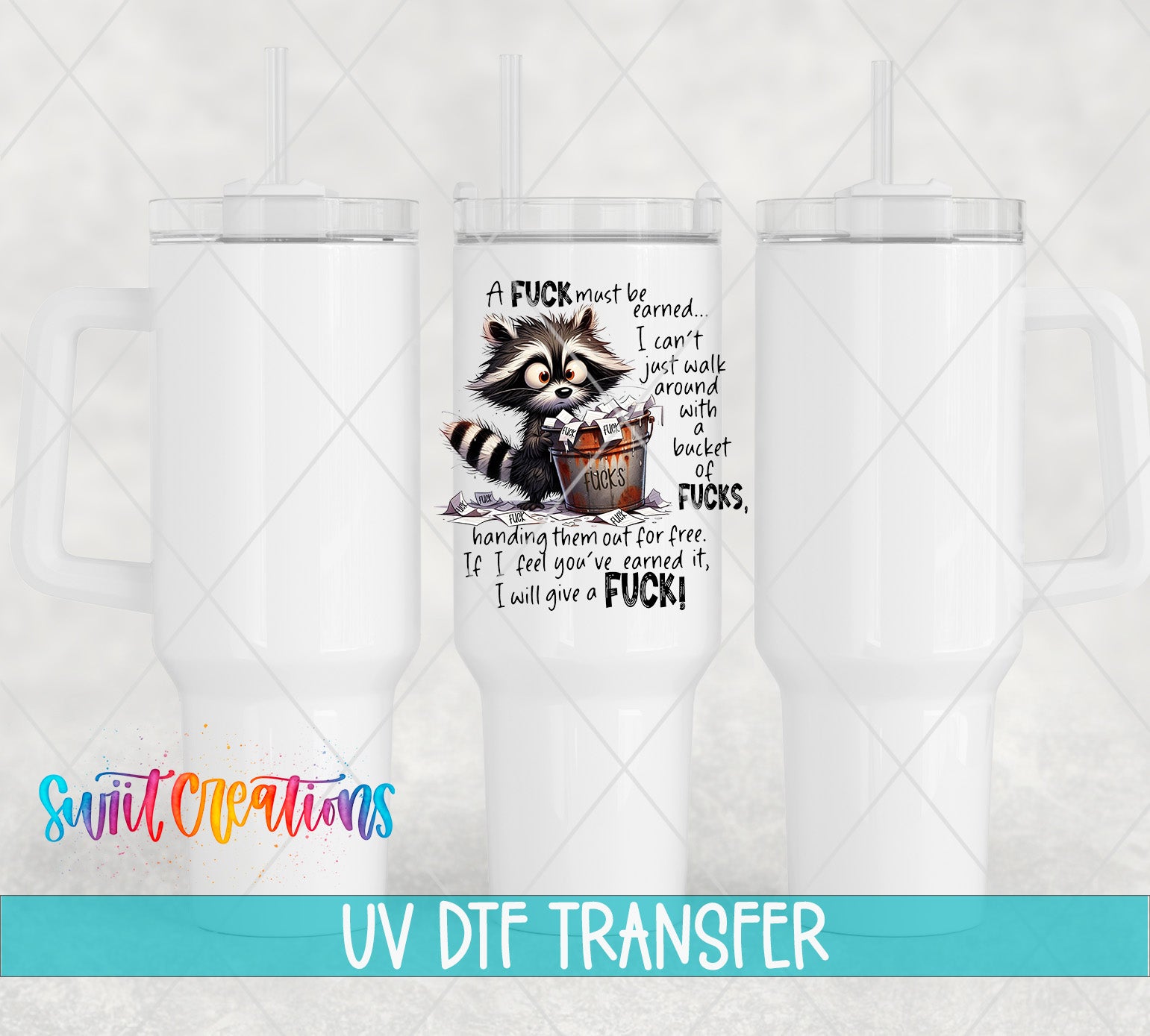 A white tumbler with a printed design featuring a raccoon and text that says "A F*CK must be earned. I can't just walk around with a bucket of F*CKs. I will give a F*CK!"
