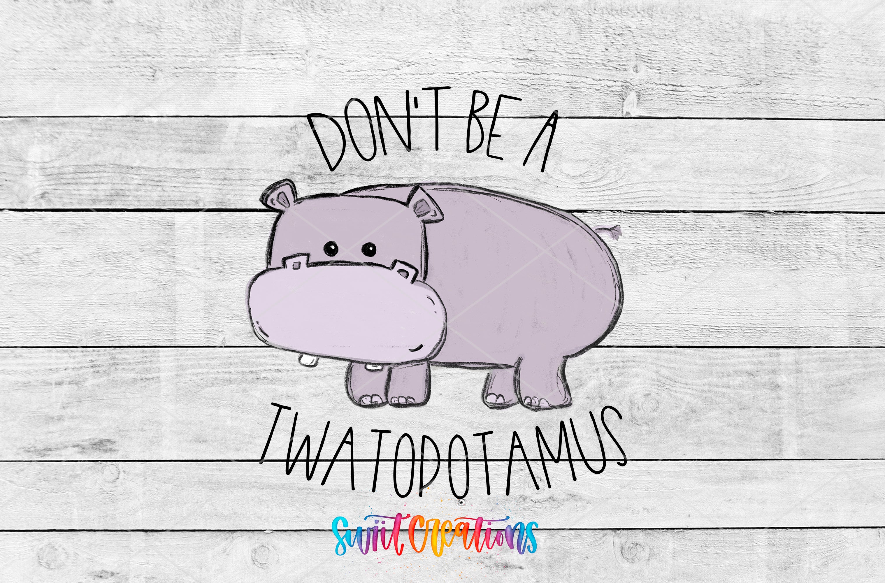A cartoon illustration of a hippopotamus with the text "DON'T BE A TWATOPOTAMUS" above it.