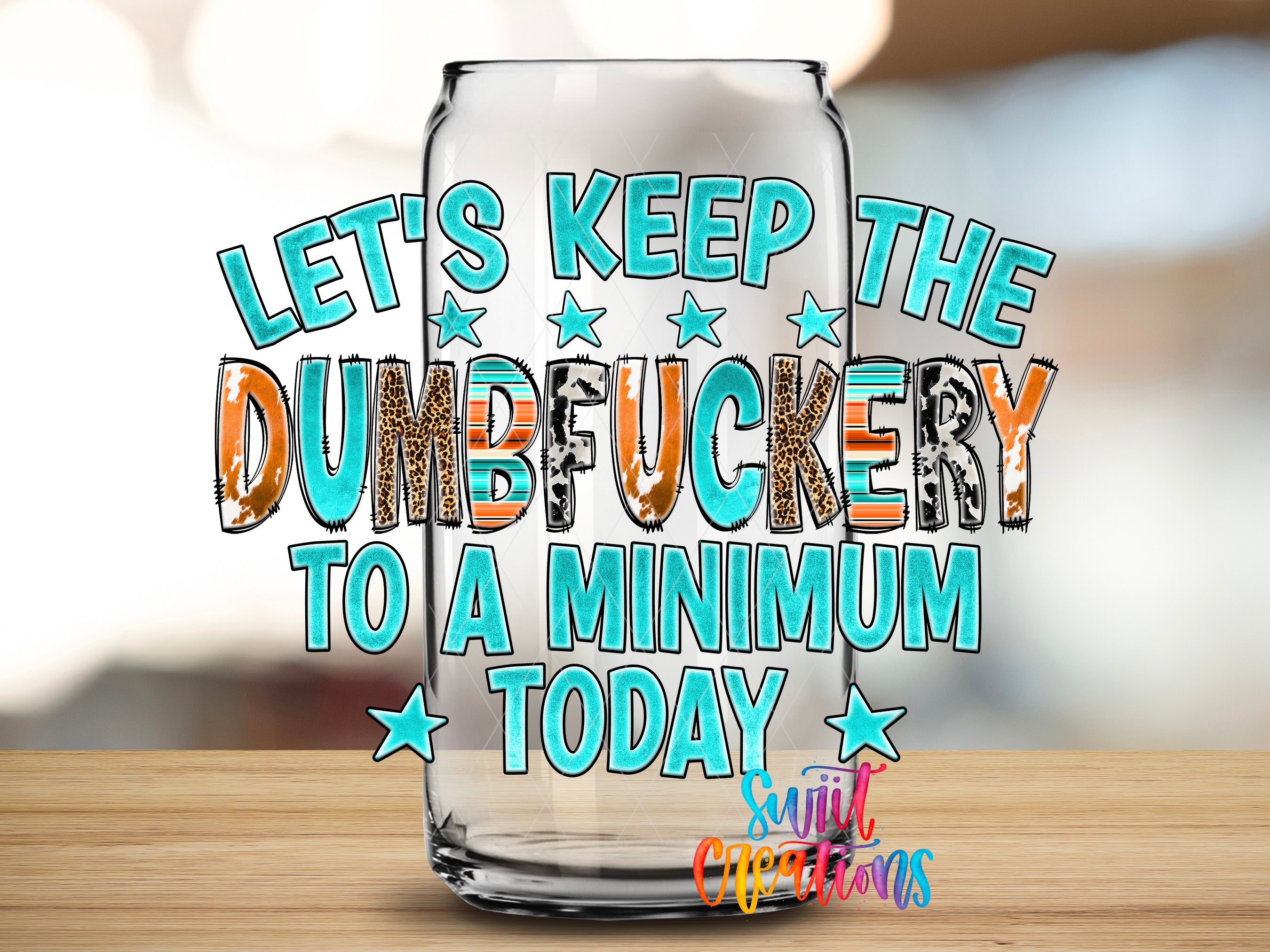 a humorous text overlay on a glass can, which reads "Let's keep the dumbfucking to a minimum today" in a playful and exaggerated manner.