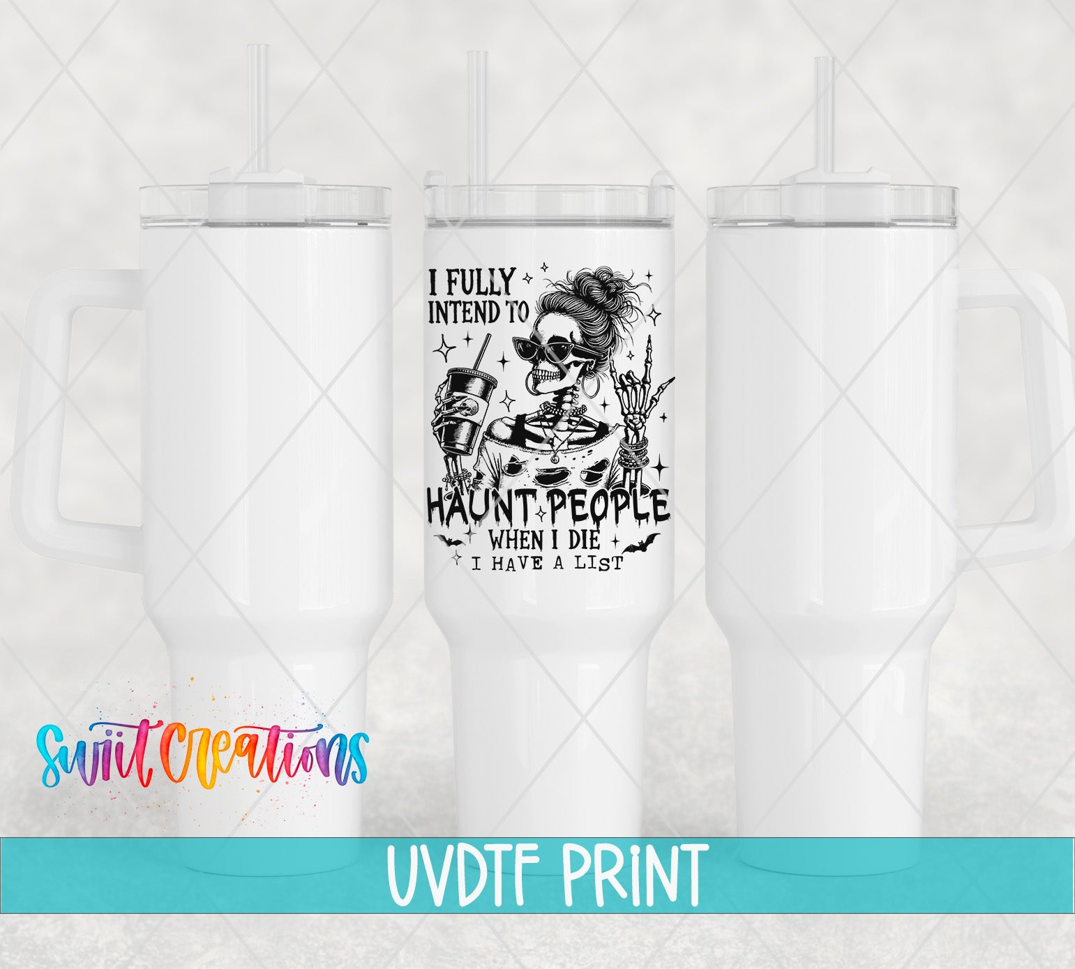 a white tumbler with a black and white skull design and text that reads "I fully intend to Haunt people when I die I hate a list".