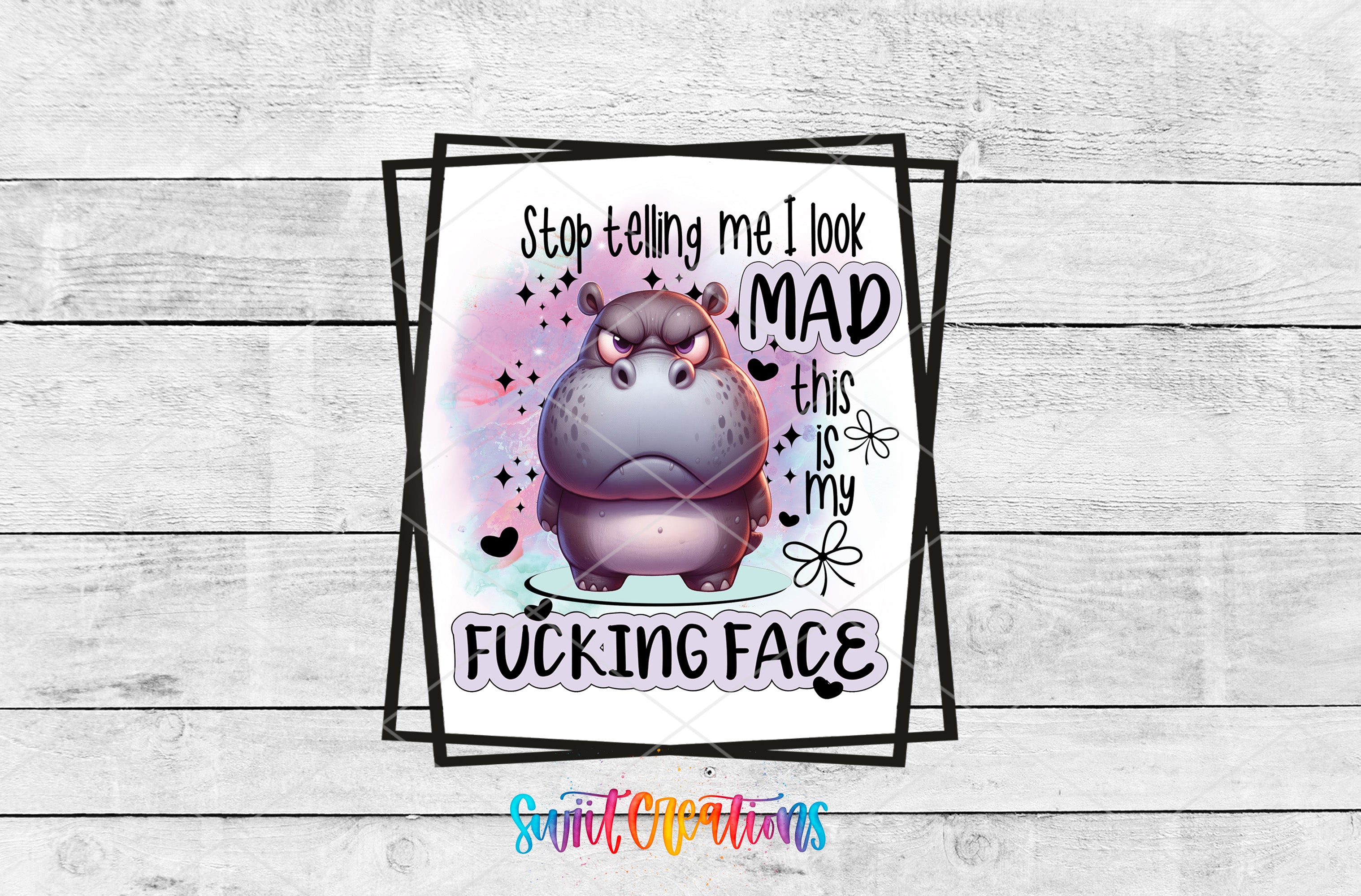 a cartoon hippopotamus with a humorous caption that reads "Stop telling me I look MAD this is my FUCKING FACE".
