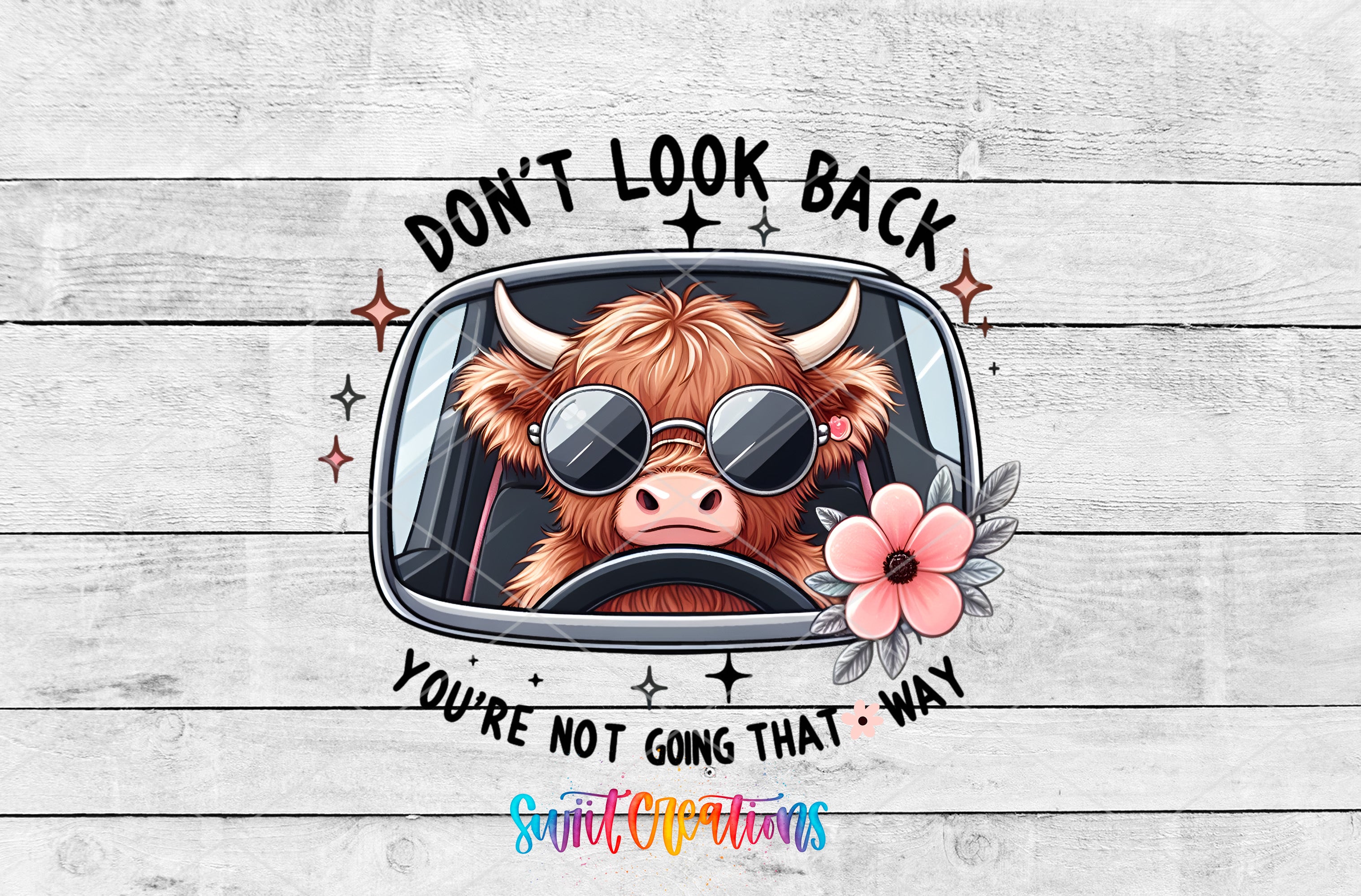 A cartoon cow wearing sunglasses and a flower, with the text "DON'T LOOK BACK YOU'RE NOT GOING THAT WAY" surrounding it.