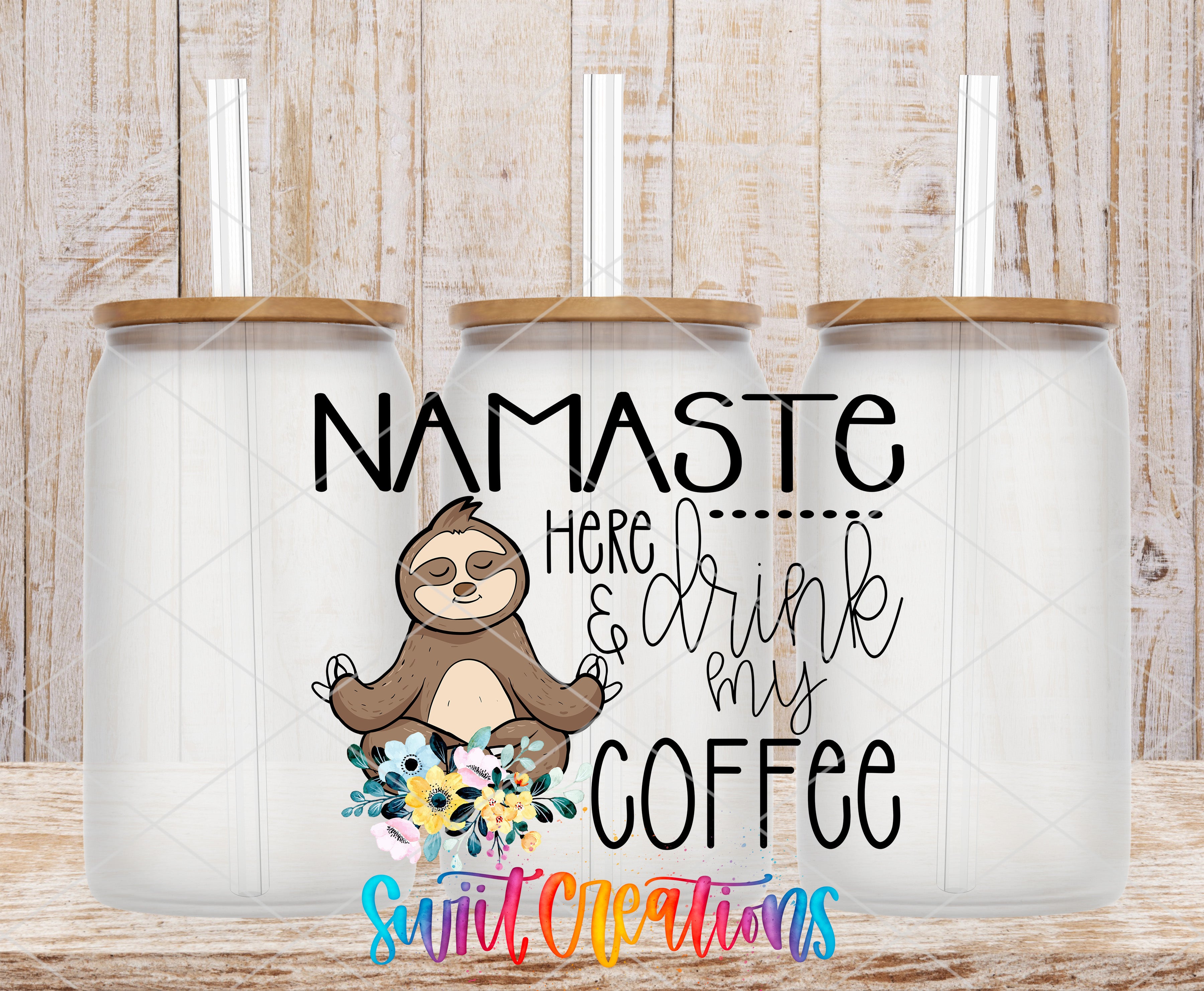 a sloth sitting in a meditative pose with a cup of coffee in front of it, accompanied by the text "NAMASTE... Here... drink my COFFEE" and the logo "Sweet Creations".