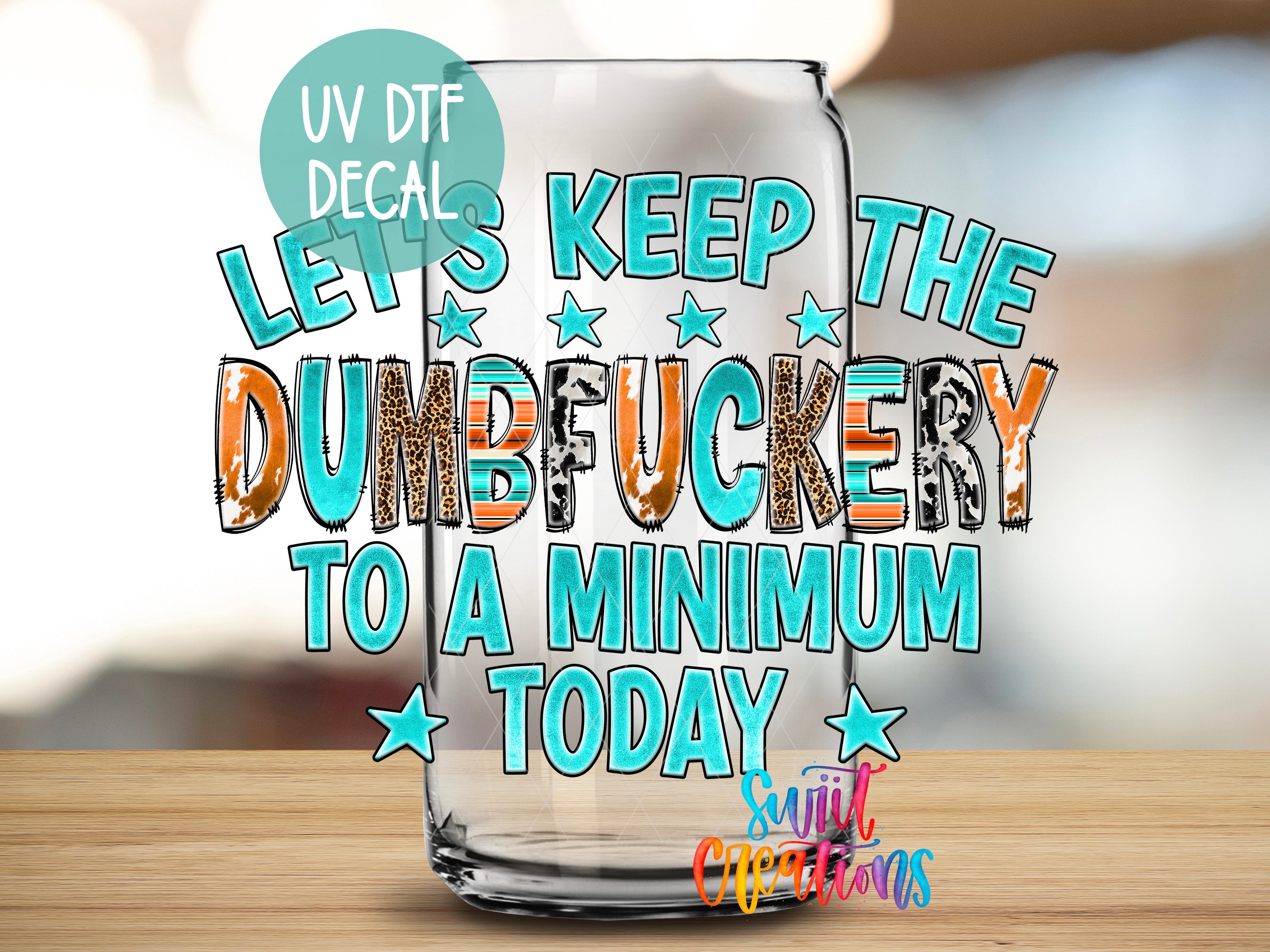 a glass with a humorous text decal on it, which reads "Let's keep the dumbfucking to a minimum today".