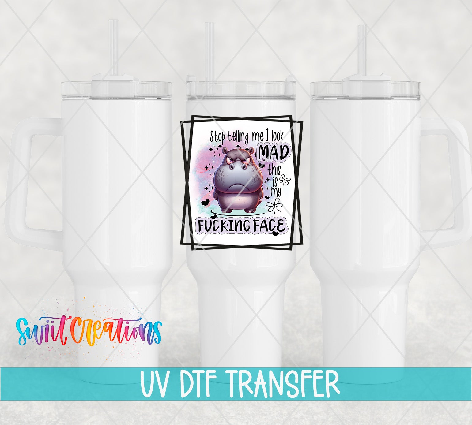 a white tumbler with a printed design on it, including a cartoon character and text. The text on the tumbler reads "Stop telling me I look MAD this is my Fucking Face" and "UV DFT TRANSFER".