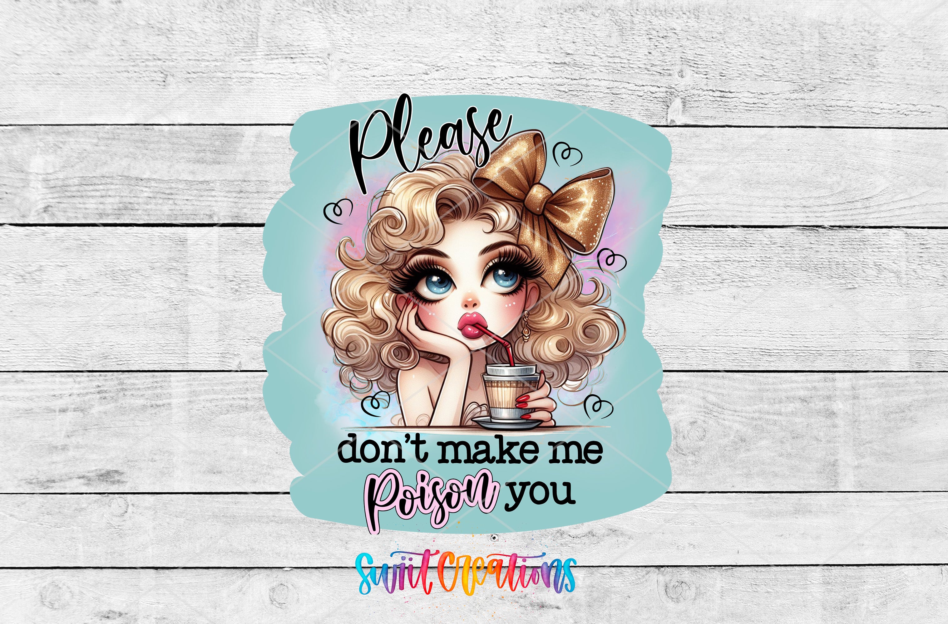 A cartoon illustration of a woman with curly blonde hair and a bow, holding a drink and looking pensive. The text "Please don't make me Poison, you" is written above the illustration.