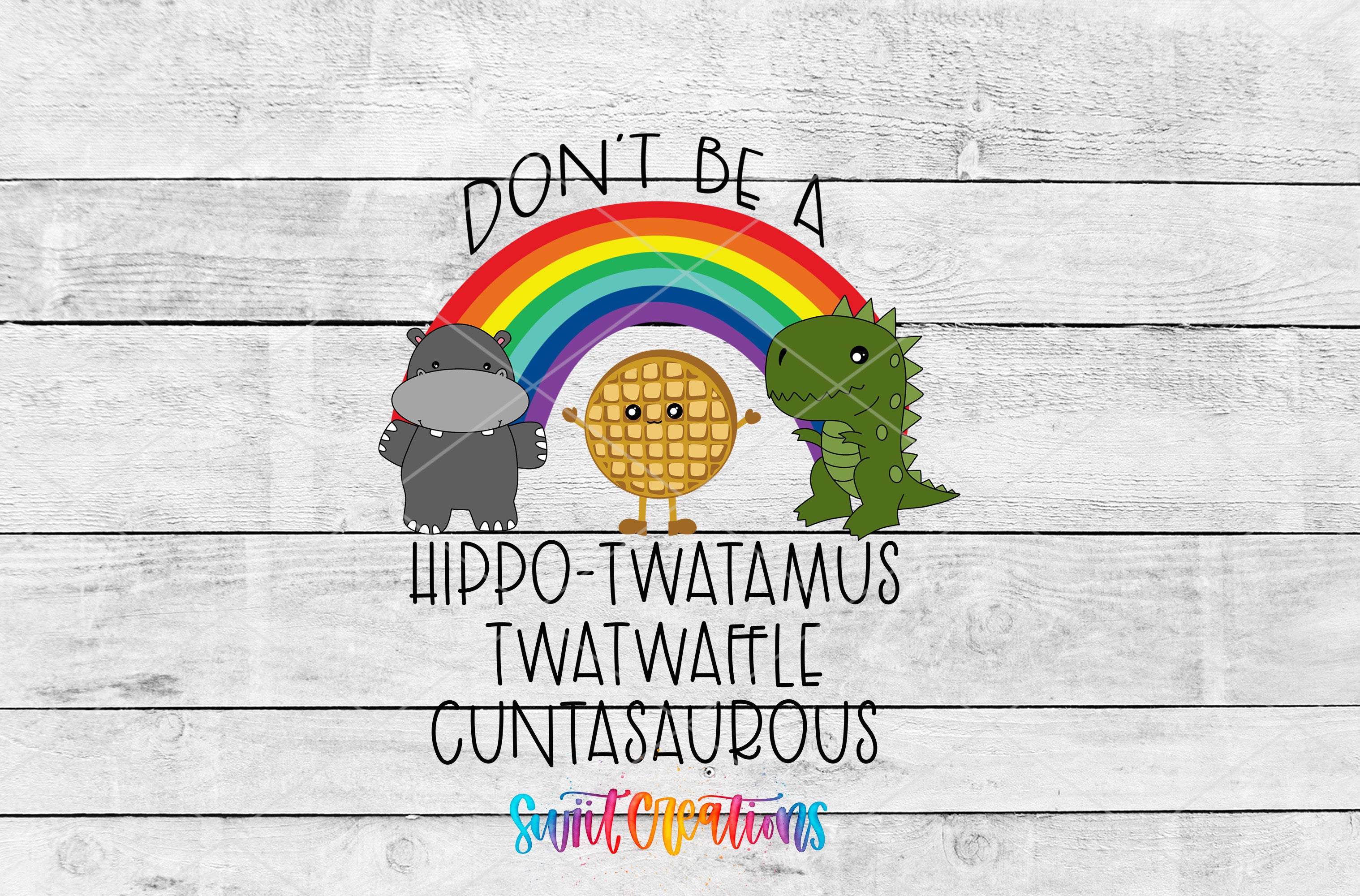 a cartoon illustration of a rainbow arching over three anthropomorphic animals: a hippopotamus, a t-waffle, and a dinosaur. The text above the illustration reads "DON'T BE A HIPPO-TWATUS TWATWAFLE CUNTASAUROUS", and the bottom of the image says "Swatch Productions".