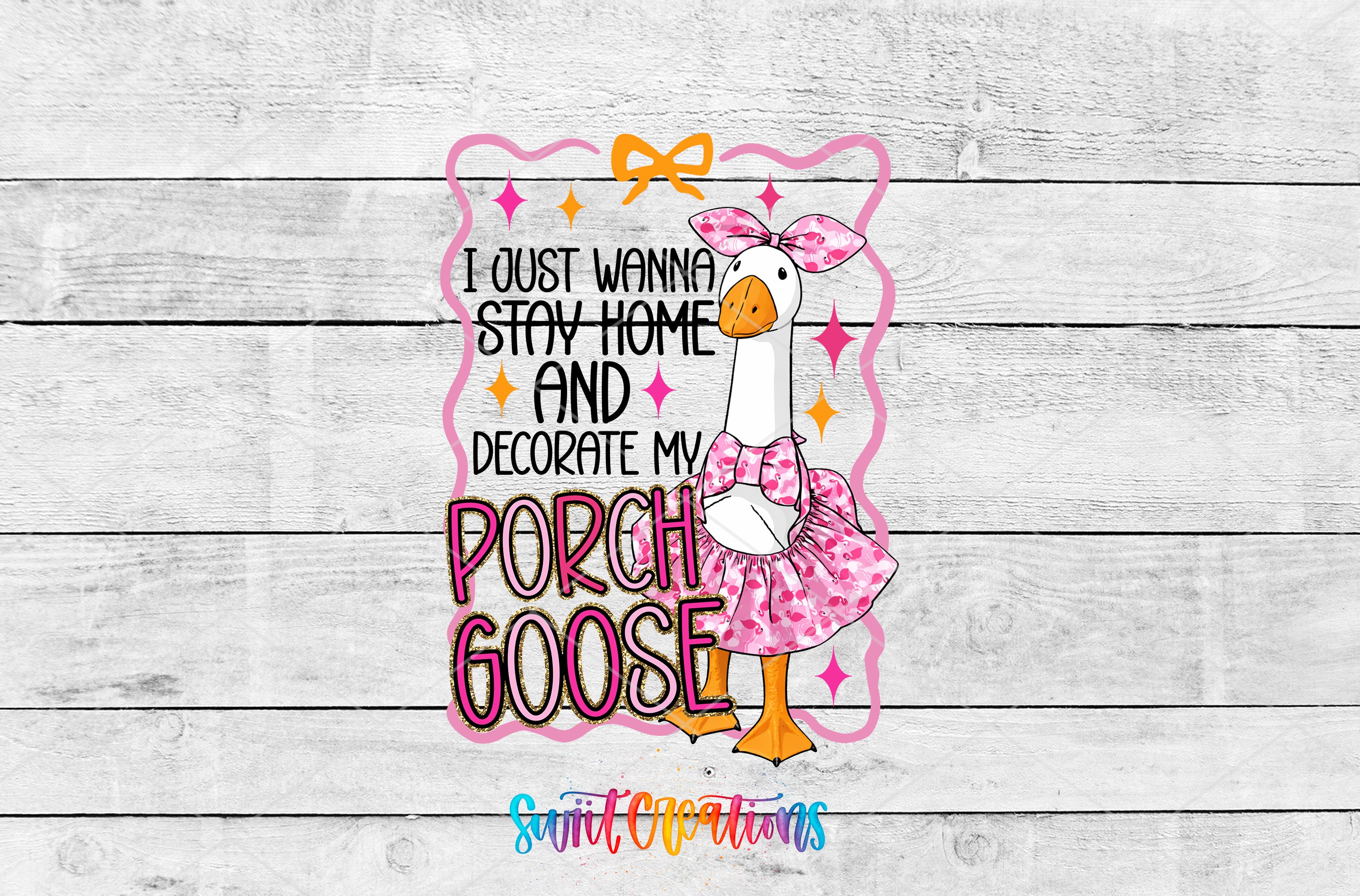 A cartoon image of a goose wearing a pink dress and bow, with text that says "I just wanna stay home and decorate my porch goose".