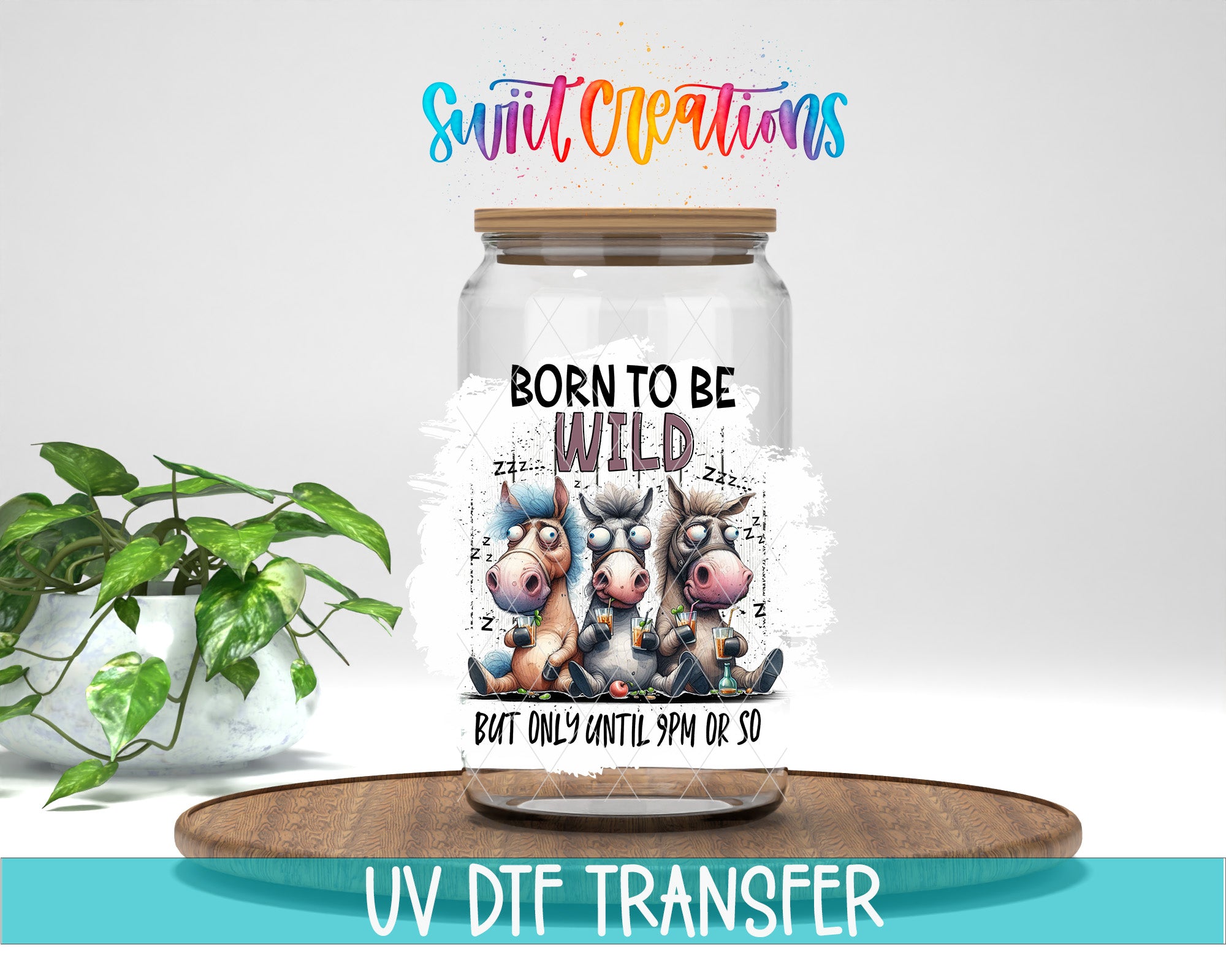 a glass jar with a label that says "Born to be wild" and "BUT ONLY UNTIL 9PM DE SO". The jar is placed on a wooden tray, and there is a potted plant in the background.