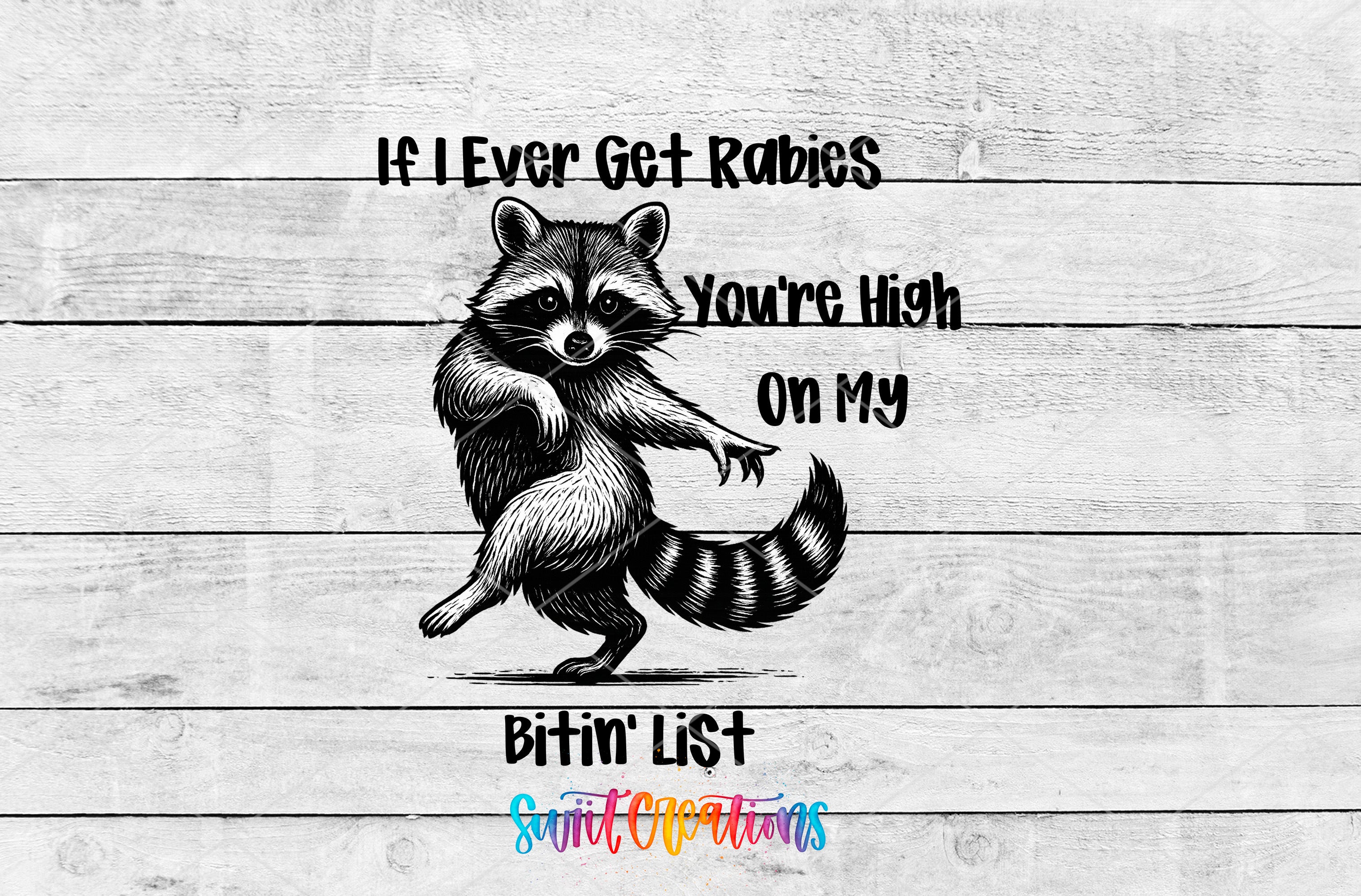 a raccoon standing on one leg with the other leg raised, accompanied by the text "If I ever get Rabies, you're high on my Bitin List" and "SwiftCrations" at the bottom.