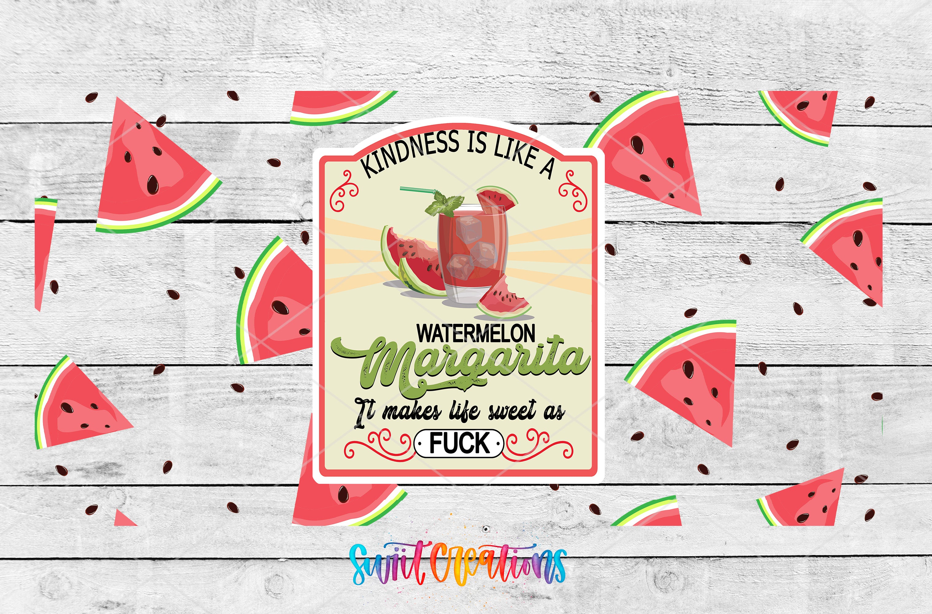 The image is a collage featuring a watermelon margarita glass surrounded by watermelon slices and the text "Kindness is like a WATERMELON MARGARITA IT MAKES LIFE SWEET AS F*CK".