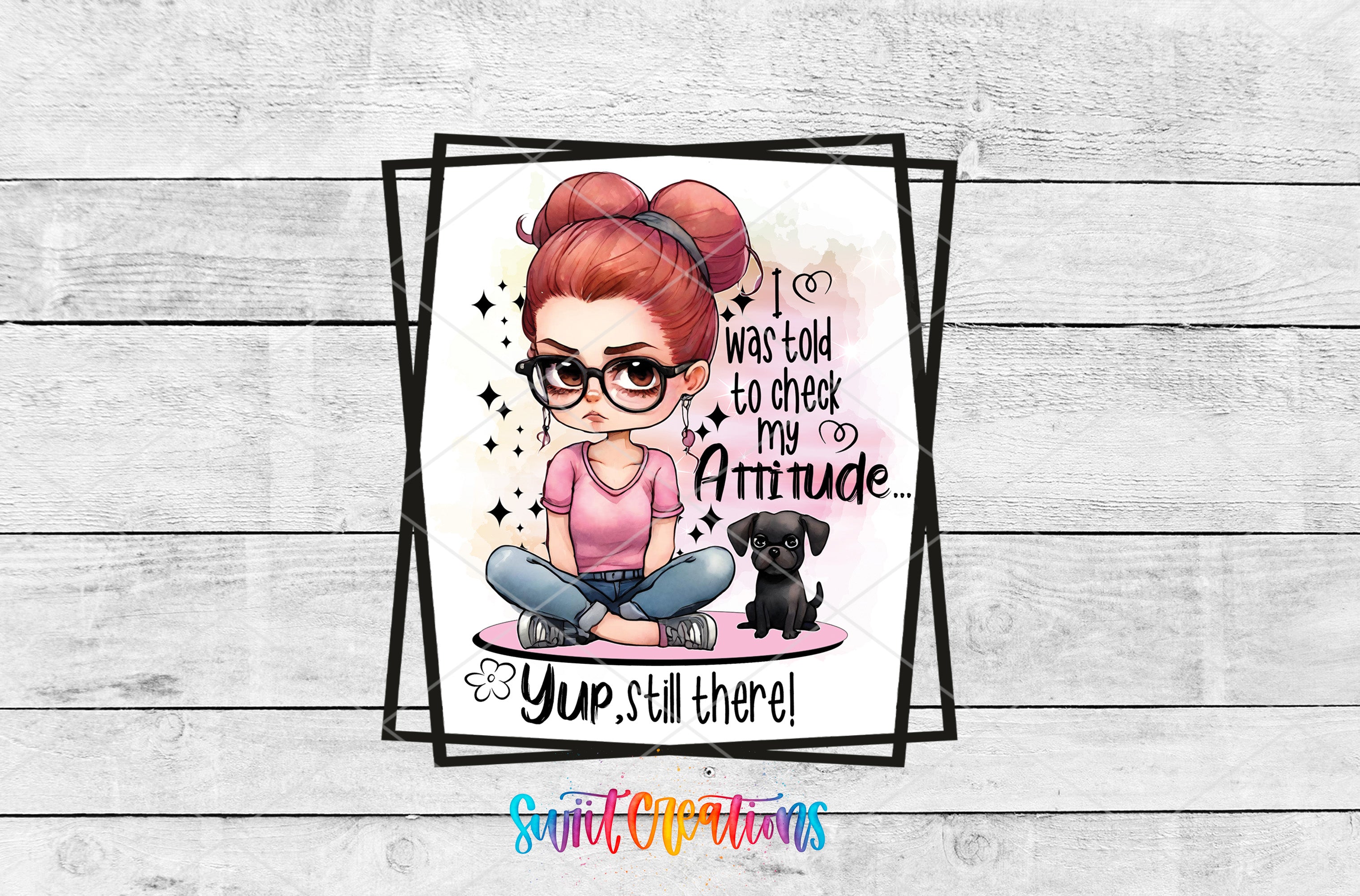 A cartoon image of a young girl with red hair and glasses sitting on the ground, accompanied by a small black dog. The text above the girl reads "I was told to check my attitude. Yup, still there!"