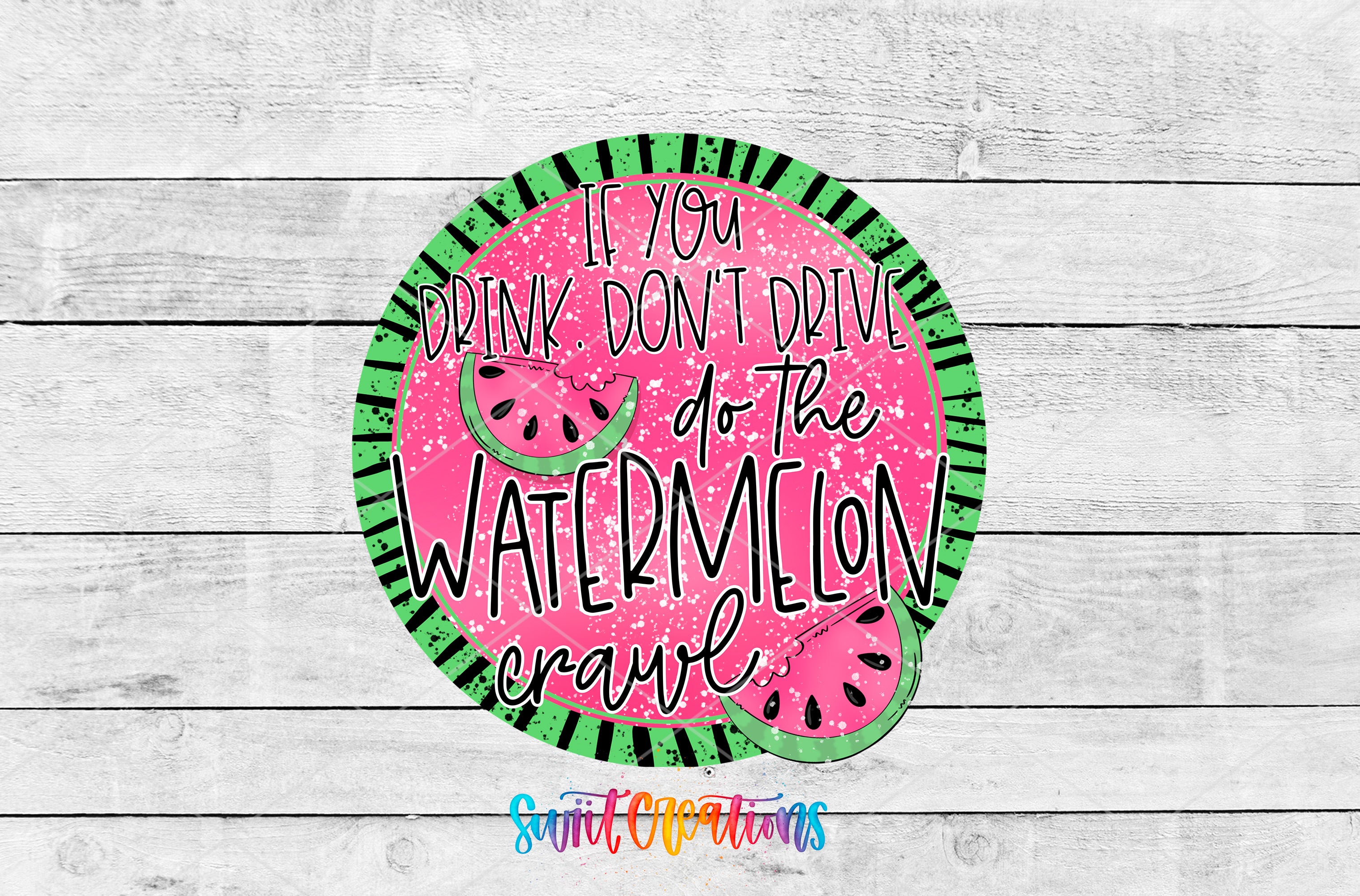 a circular graphic with a watermelon slice design and text that reads "If you drink don't drive do the watermelon crawl".