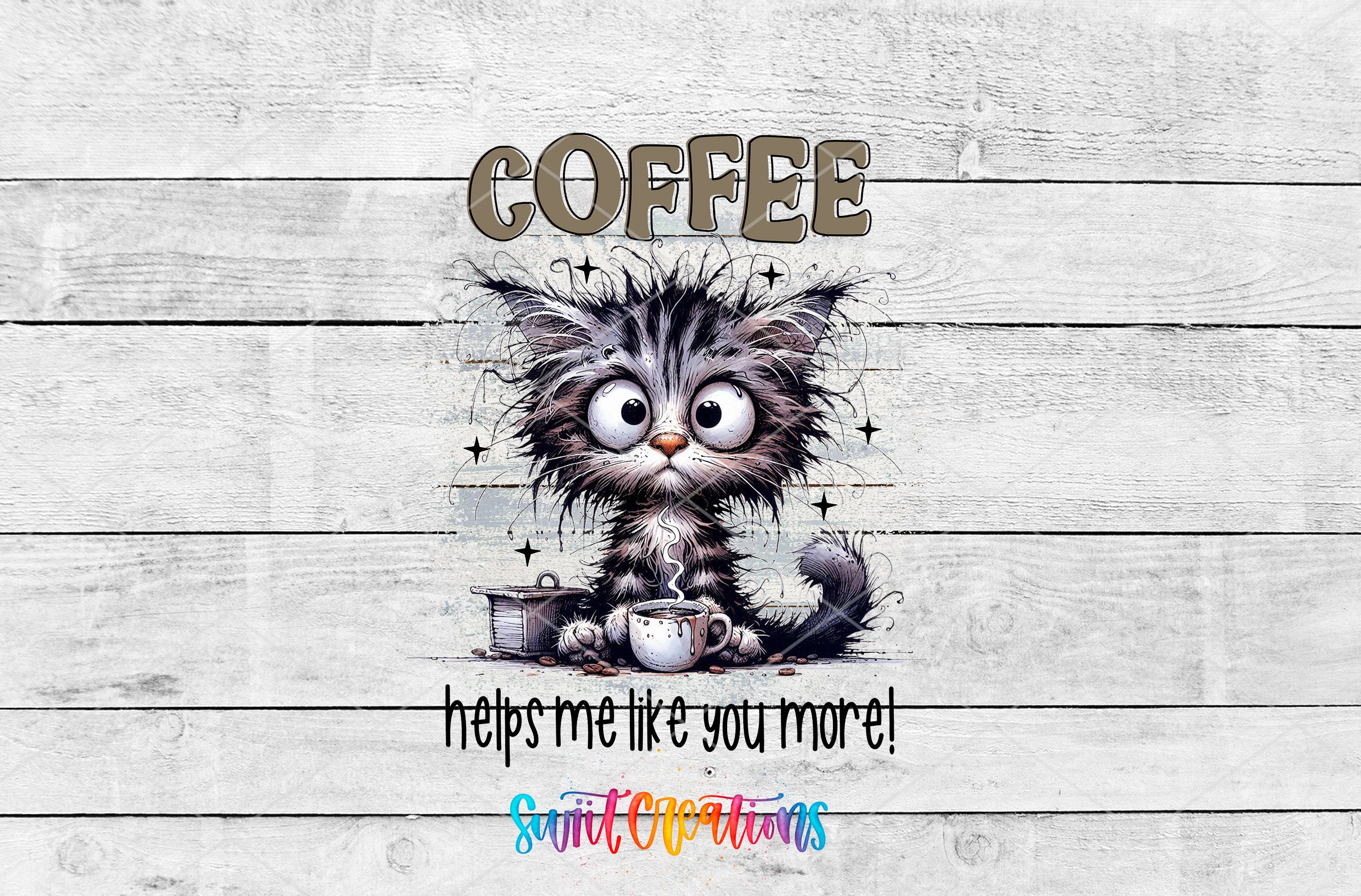 A cartoon cat with a messy, disheveled appearance is sitting on a wooden surface, surrounded by coffee-related elements such as coffee cups and a coffee pot. The text above the cat reads "COFFEE" and below the cat, it says "helps me like you more!".