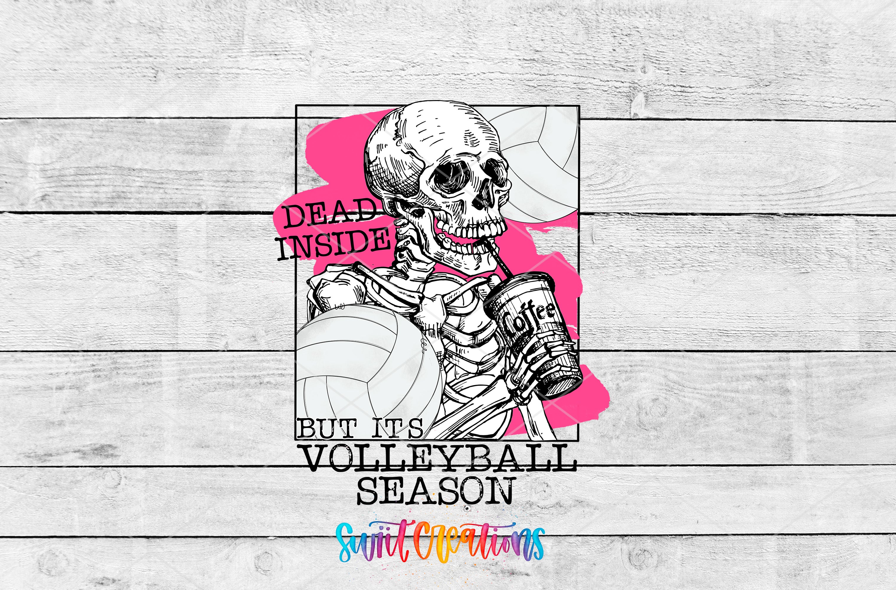 A skeleton holding a volleyball and a drink, with the text "Dead inside but it's volleyball season" and "SwiftCrations" below the image.