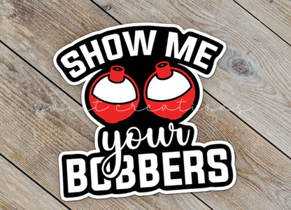 a sticker that says show me your bobbers