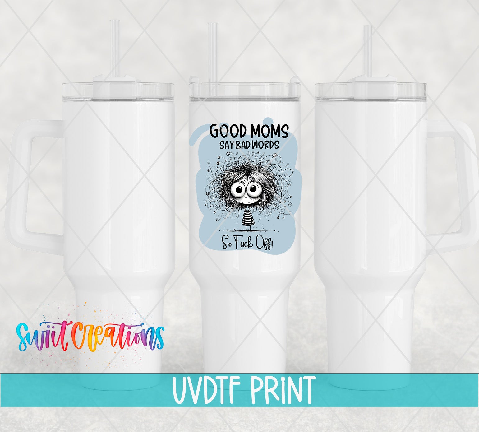 three white tumblers with a printed design on them. The design includes a cartoon character and text that says "GOOD MOMS SAID BAD WORDS So F*CK OFF".