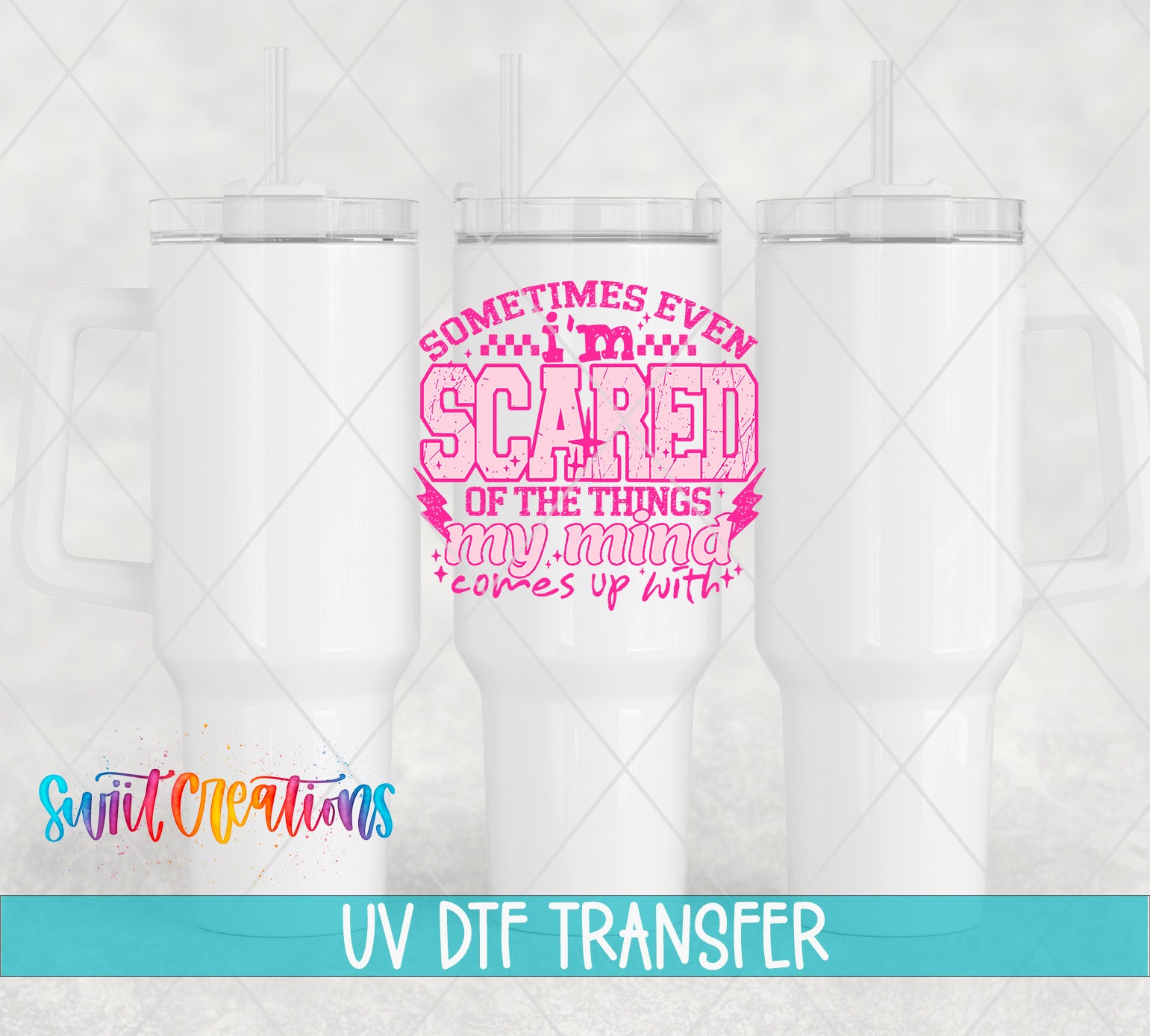three white tumblers with a pink and black design on the center, which says "Sometimes even scared of the things my mind comes up with". The image also includes the text "UV Dtf Transfer" and "Switc Productions" at the bottom.