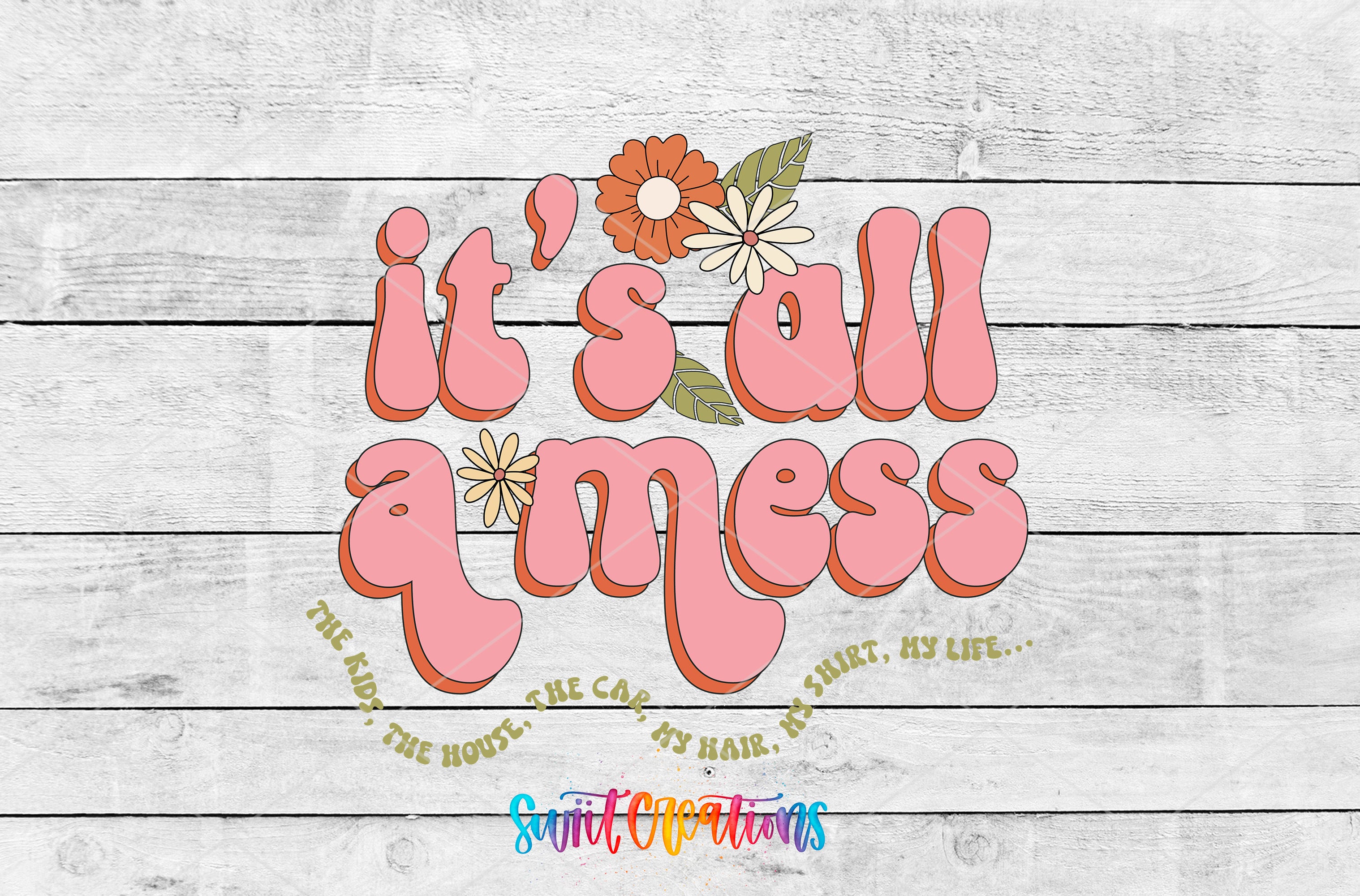 a colorful and playful text design with the phrase "it's all a mess" in a retro style, surrounded by flowers and leaves.