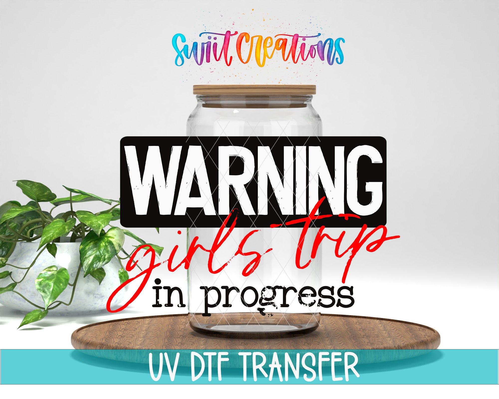 The image is a promotional graphic for a "Girls Trip in progress" featuring a glass jar with a lid, a plant, and text that includes the words "WARNING" and "UV DFT TRANSFER".