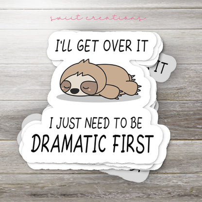 a sticker that says i'll get over it i just need to be