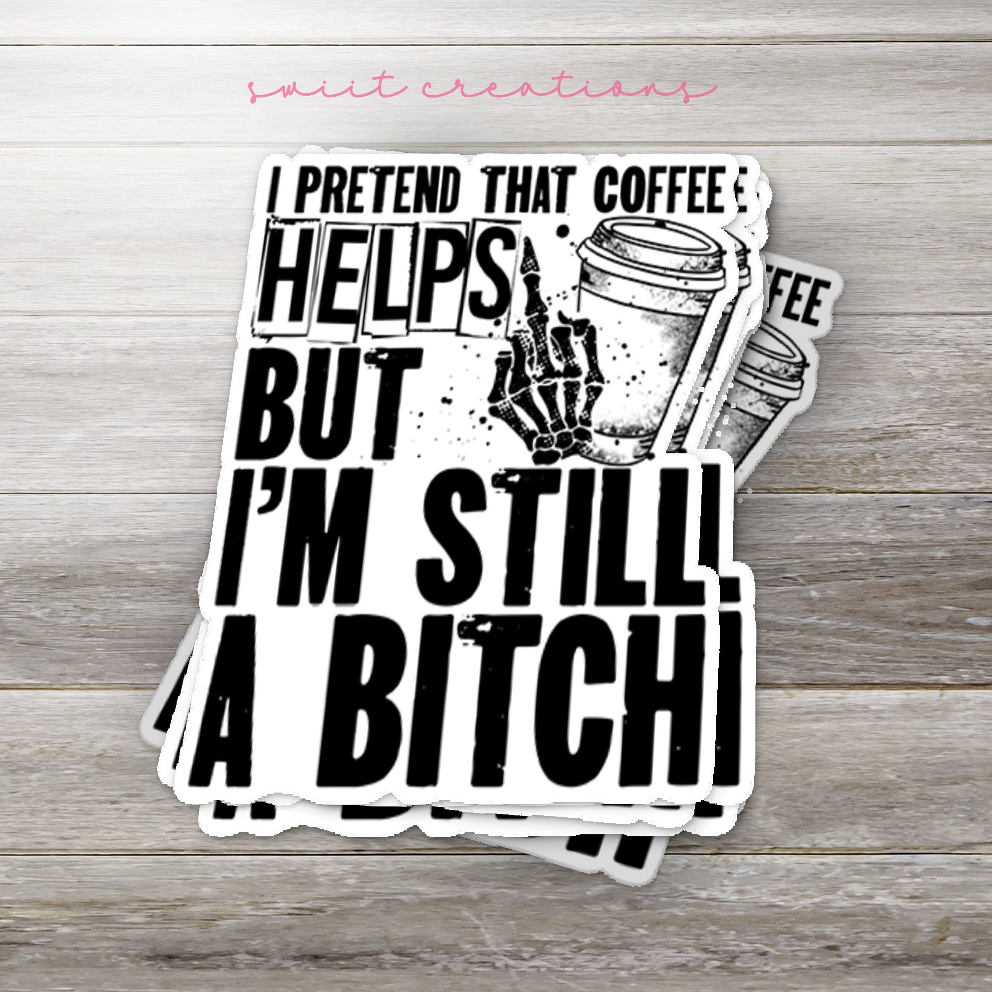 a sticker that says i pretend that coffee helps but i'm still a