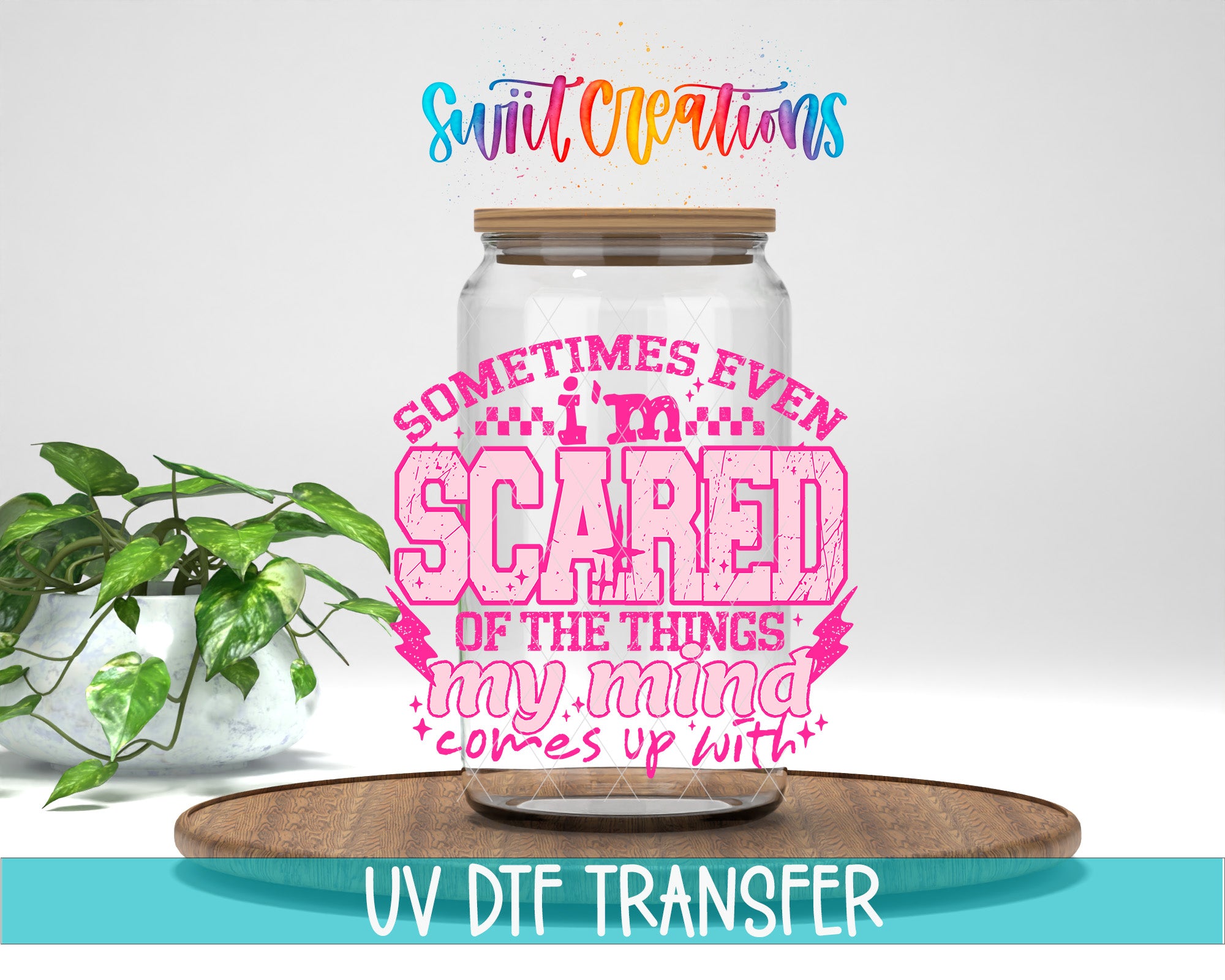 a glass jar with a wooden lid, surrounded by a potted plant, and there is a colorful text overlay that reads "Sometimes even scared of the things my mind comes up with".