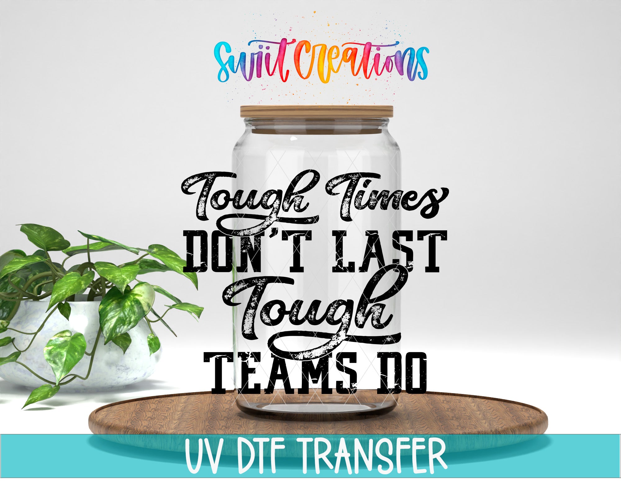 a clear glass jar with a wooden lid, placed on a wooden surface. The jar is surrounded by a potted plant, and there is a colorful text overlay that reads "Tough times don't last tough times teams do".