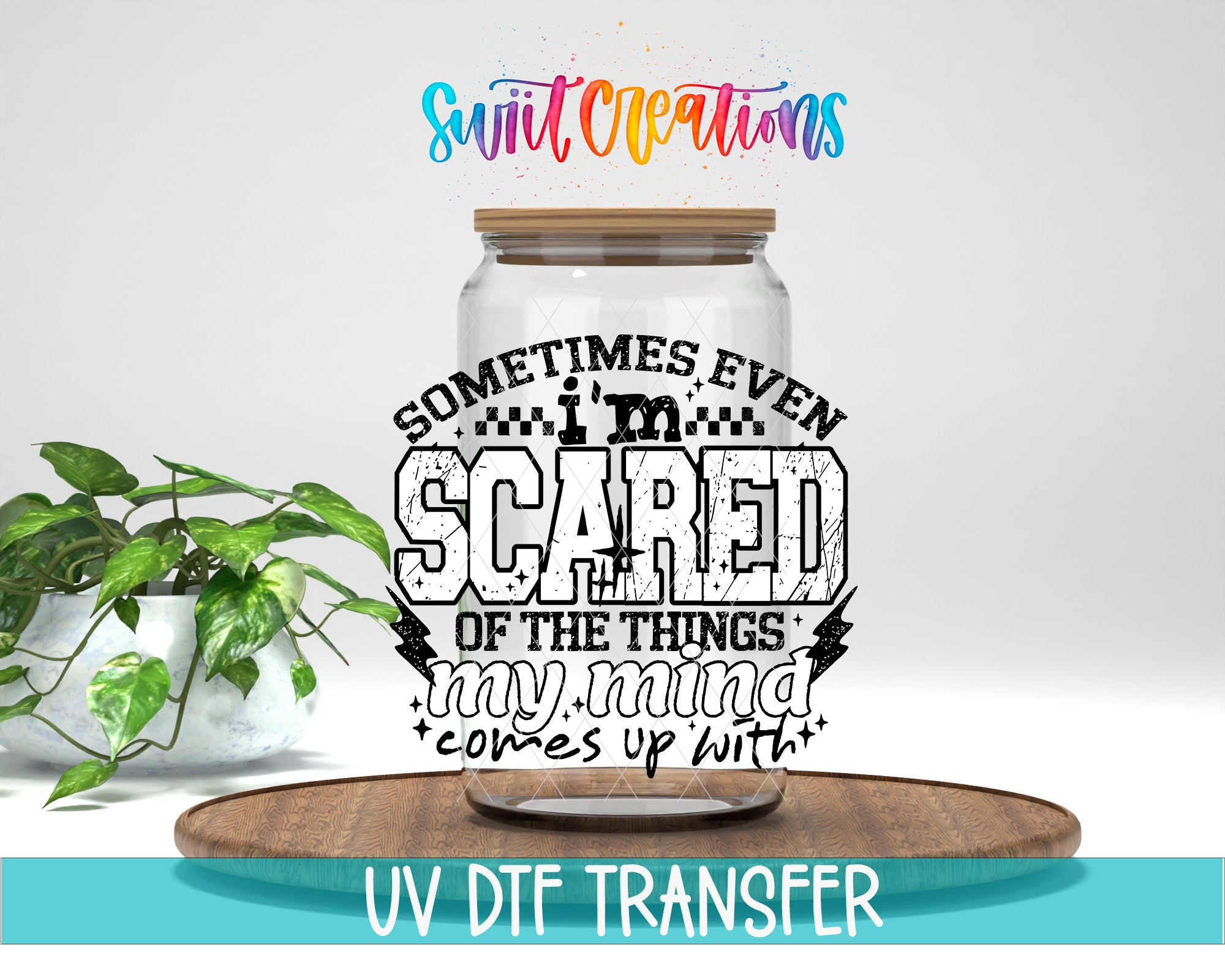 a glass jar with a wooden lid, surrounded by a potted plant, and includes a text overlay that reads "Sometimes even scared of the things my mind comes up with" and "UV DFT Transfer".