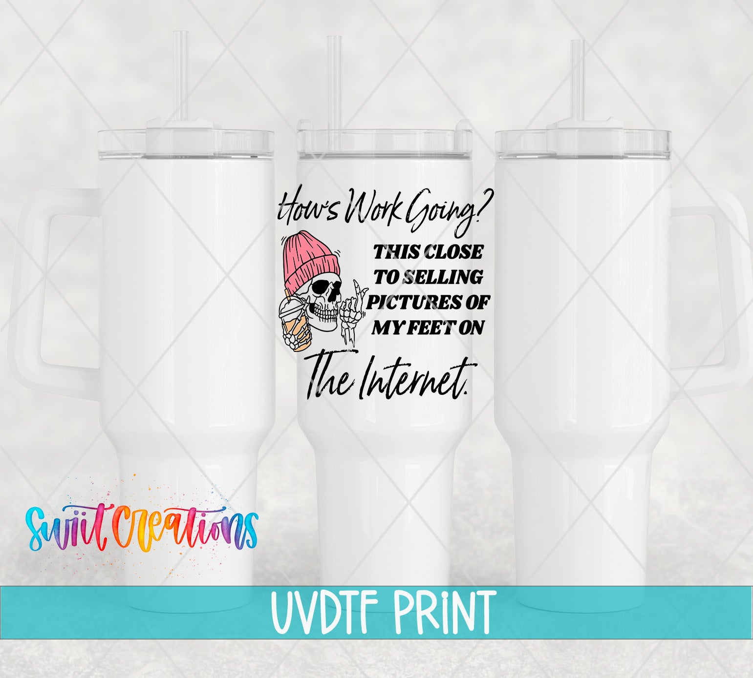 The image is a digital print of a cup with a skeleton wearing a pink hat and holding a drink. The cup has a text overlay that reads "How's Work Going? This close to selling pictures of my feet on the Internet. The Internet."