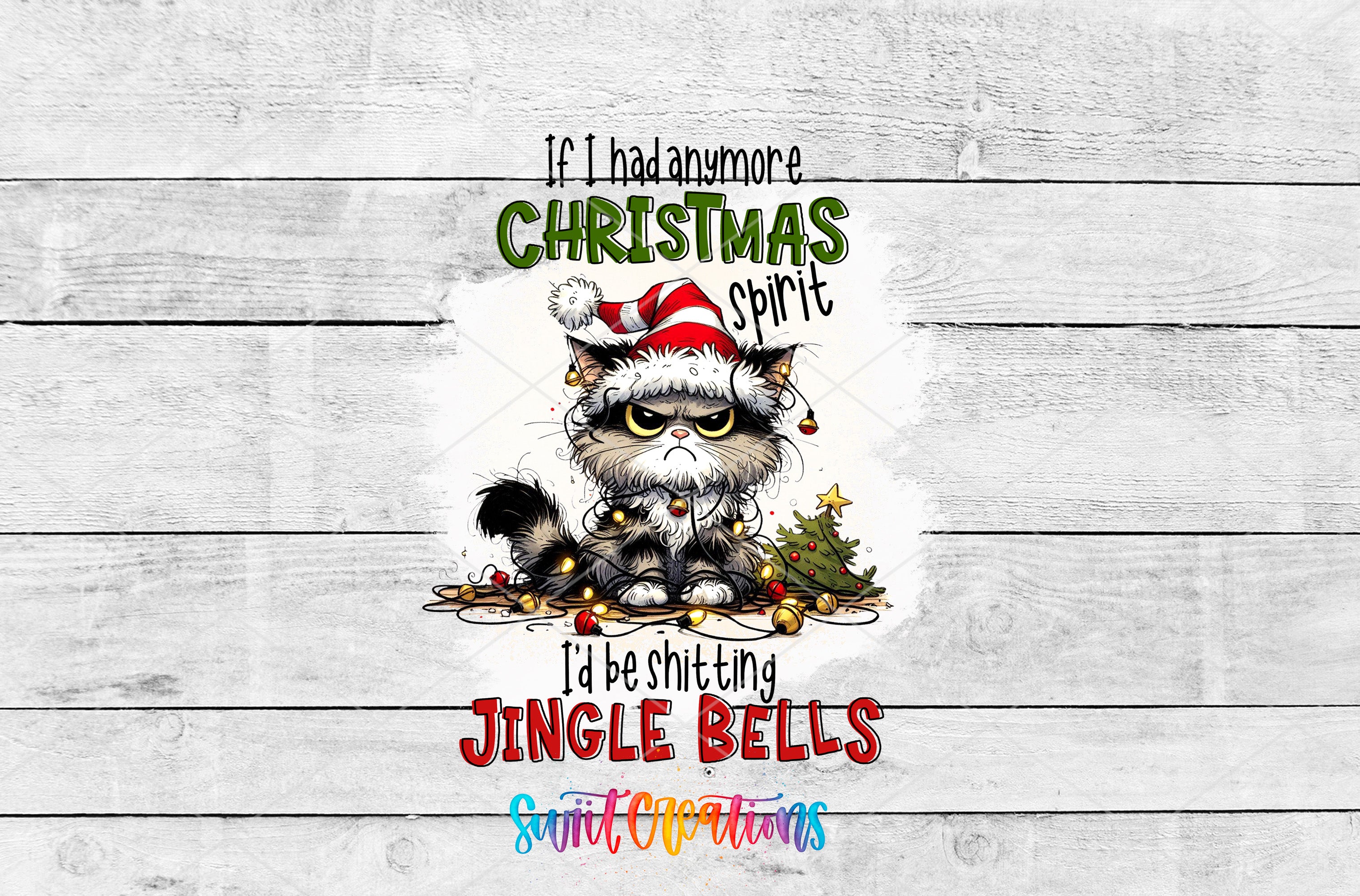 A cartoon cat wearing a Santa hat and surrounded by Christmas decorations, with text that reads "If I had more Christmas spirit, I'd be shitting Jingle bells".