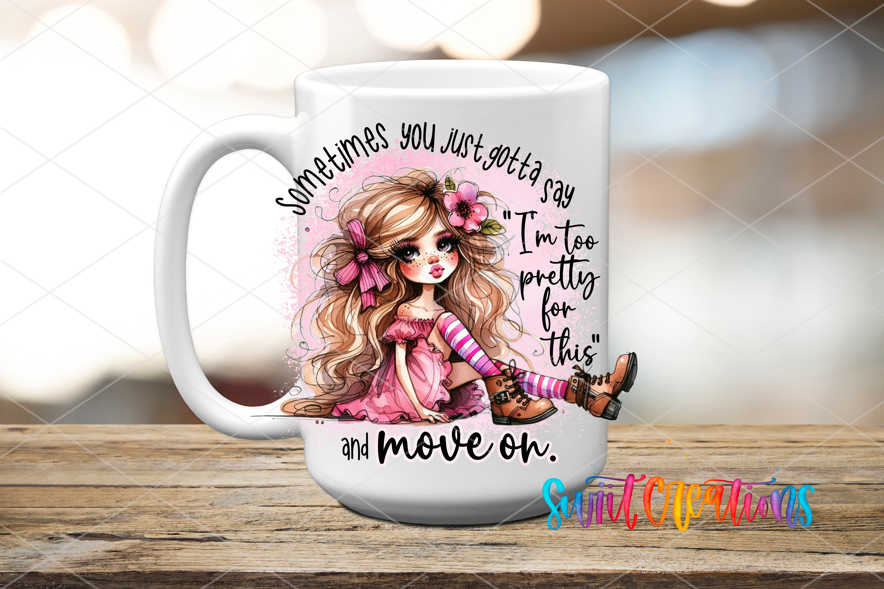 A white ceramic mug with a cartoon illustration of a young girl with long blonde hair and a flower in her hair. The mug has text that reads "Sometimes you just gotta say 'I'm too pretty for this' and move on."