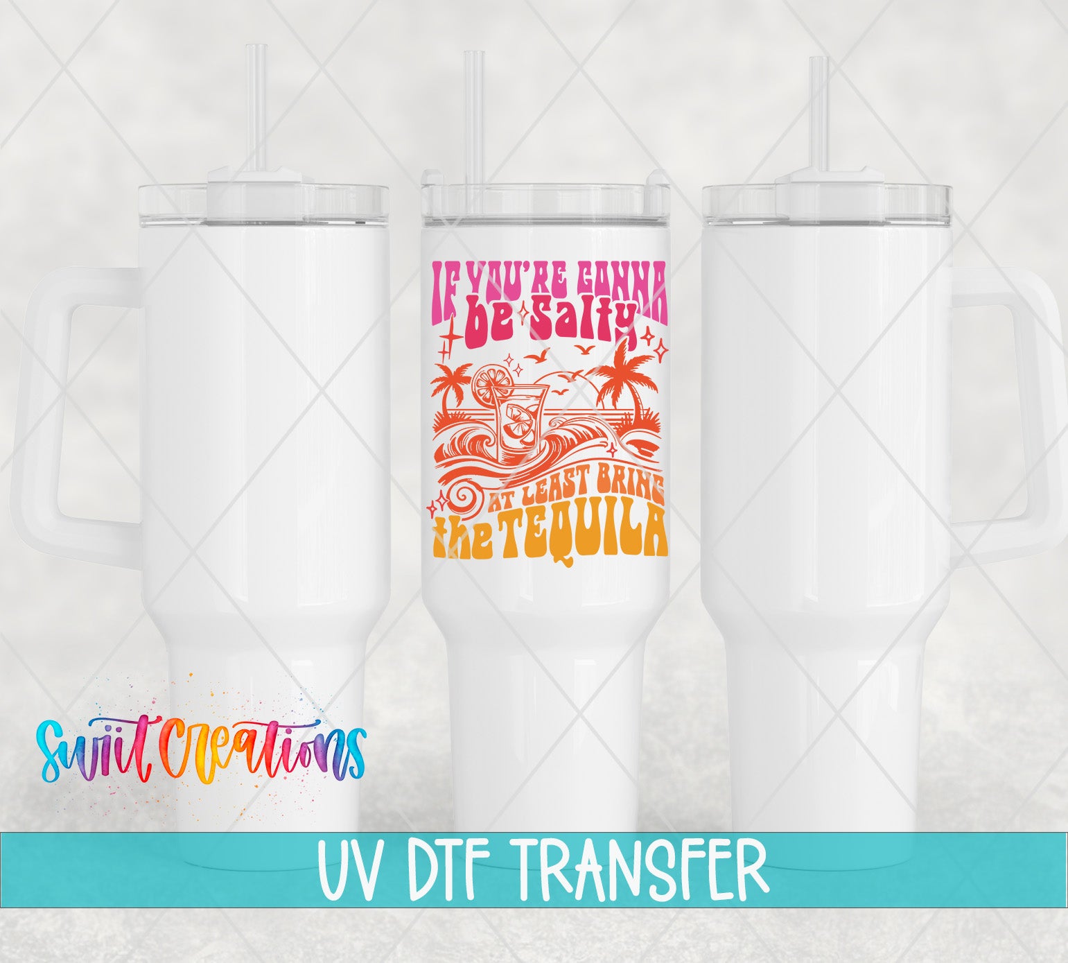 three white tumblers with colorful designs and text on them, including a phrase that says "If you're gonna be salty, be salty the tequila".