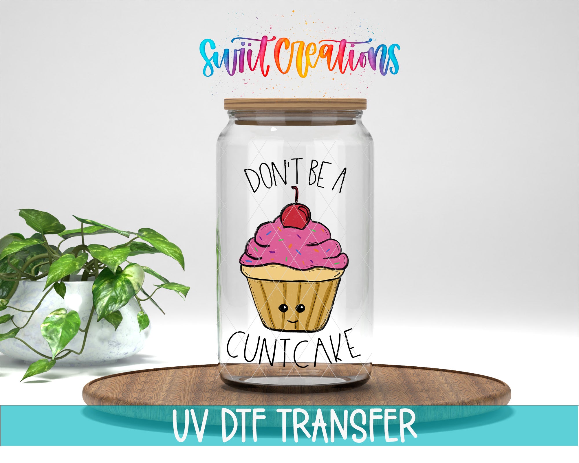 a glass jar with a cartoon cupcake on it, along with a colorful text overlay that reads "Don't be a Cuntcake".