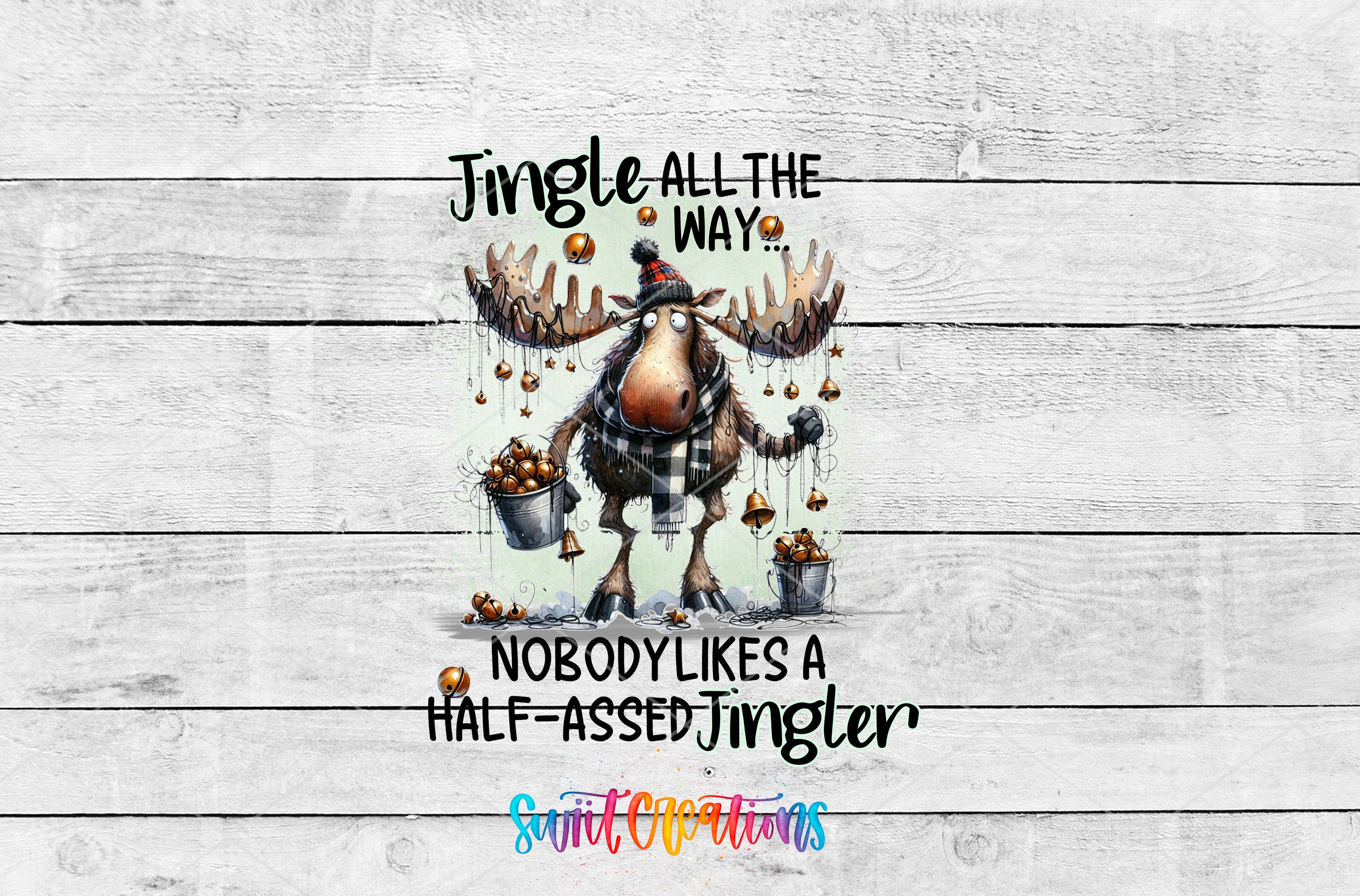 A cartoon moose holding a bucket of Christmas ornaments, with the text "Jingle all the way... Nobody likes a half-assed jingler" written below it.
