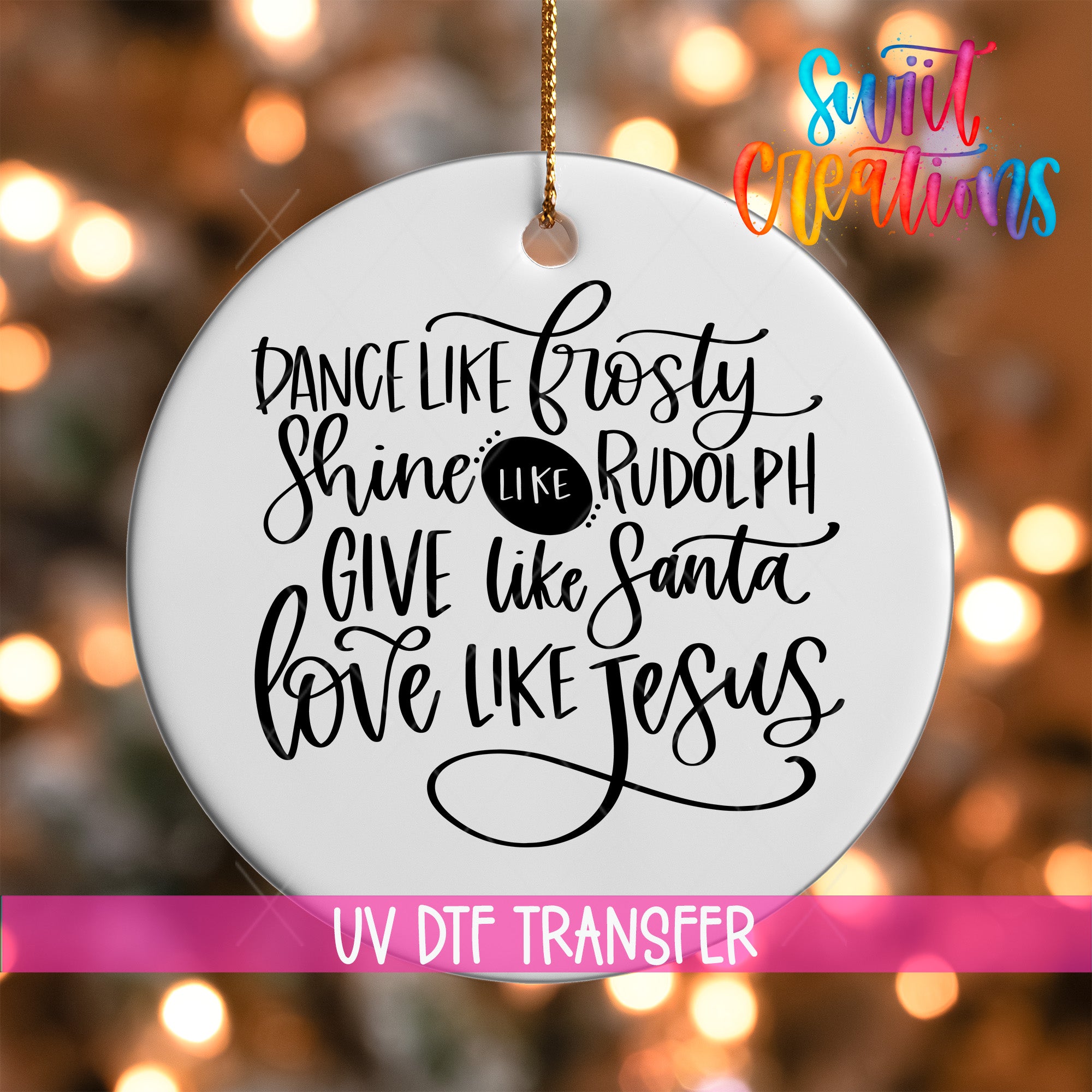 a white ornament with black text that reads "Dance like frosty, shine like Rudolph, give like Santa, love like Jesus".
