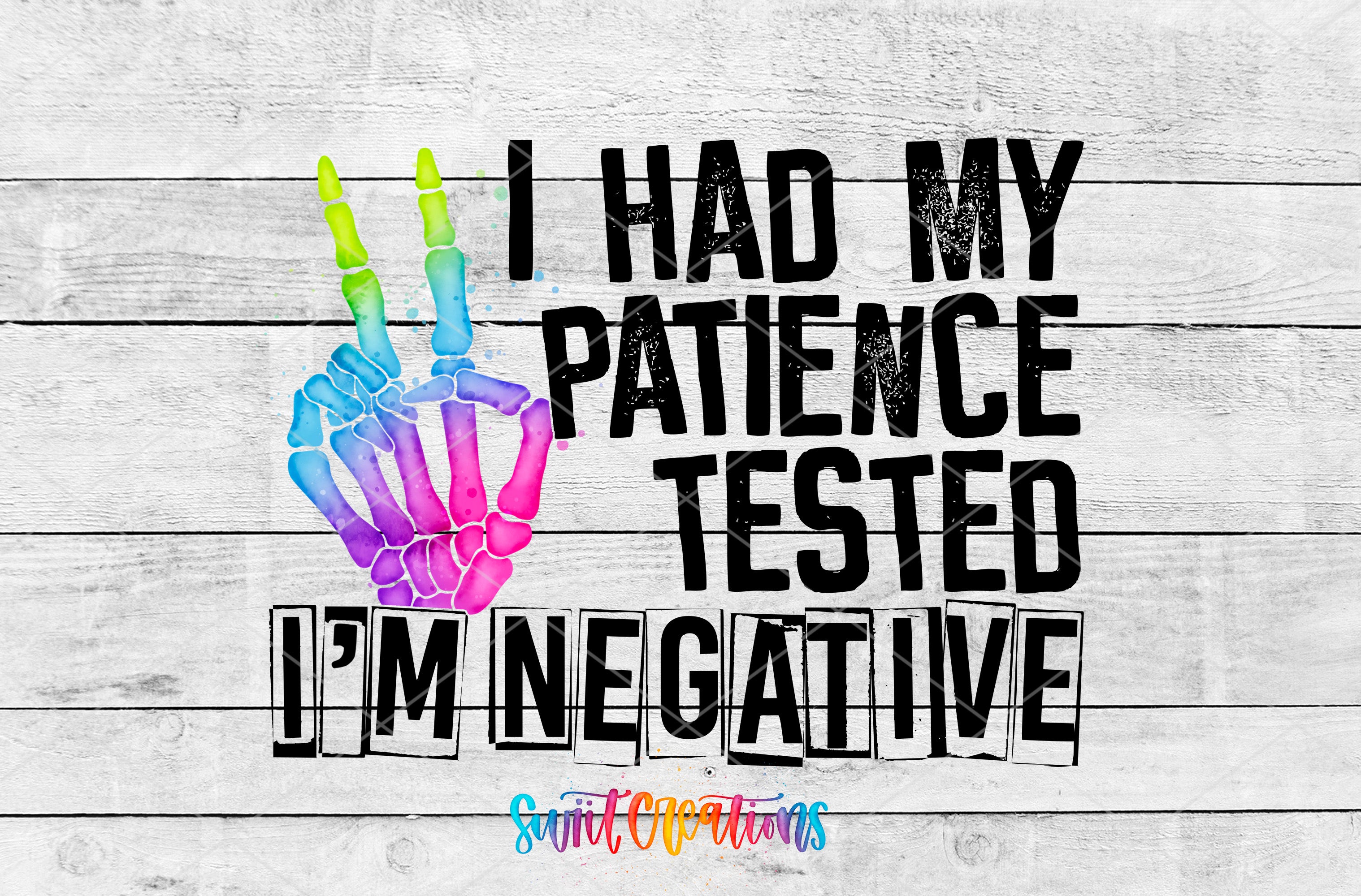 a hand-painted skeleton hand making a peace sign, accompanied by the text "I HAD MY PATIENCE TESTED I'M NEGATIVE" in a bold, block font.