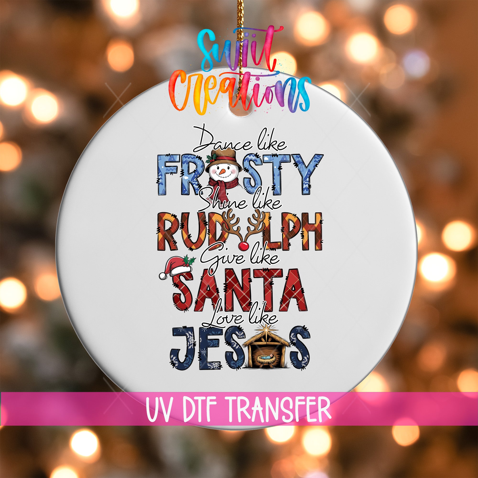 A white ornament with colorful text that says "Dance like FROSTY, Shine like RUDolph, Give like SANDA, Love like JESUS"