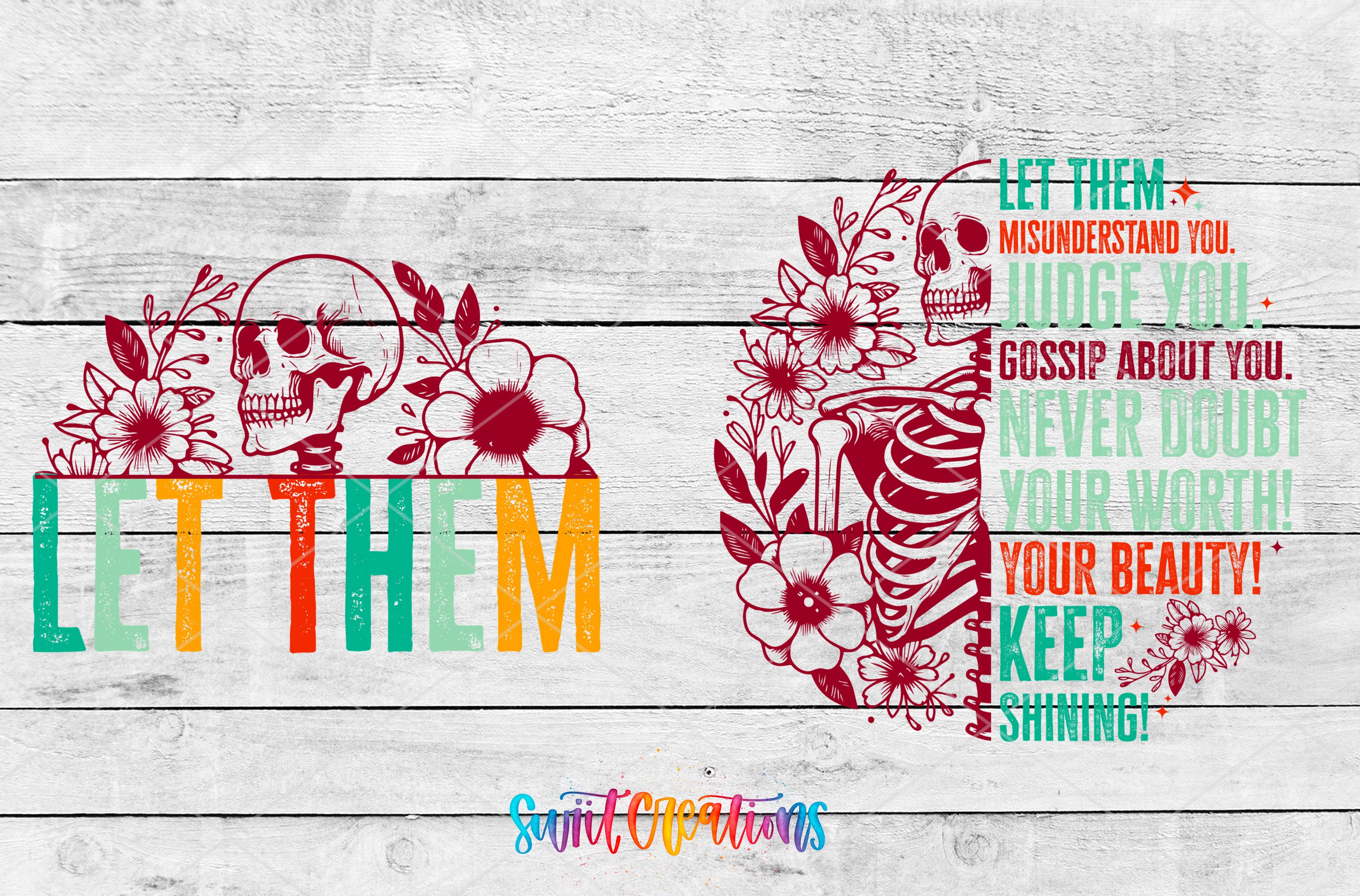 The image is a collage of two images. The left image features a skull with flowers and the word "LET THEM" written below it. The right image shows a skeleton with flowers and the text "LET THEM * MISUNDERSTAND YOU * JUDGE YOU * GOSSIP ABOUT YOU * NEVER DOUBT YOUR WORTH * YOUR BEAUTY * KEEP * SHINING!"