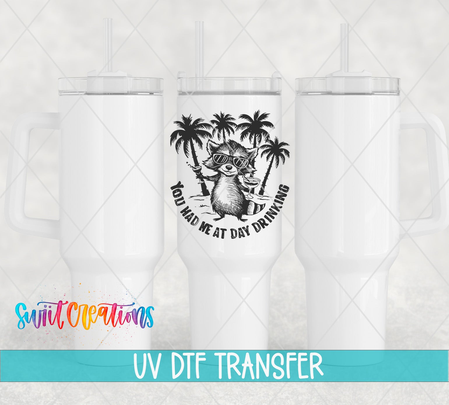 three white tumblers with a graphic design on the center of each one, including a raccoon wearing sunglasses and the text "You had me at day drinking".
