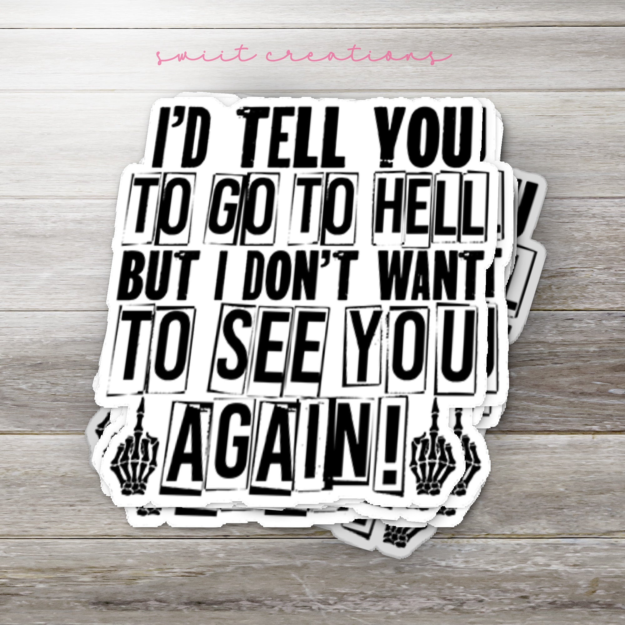 a sticker that says i'd tell you to go to hell but i