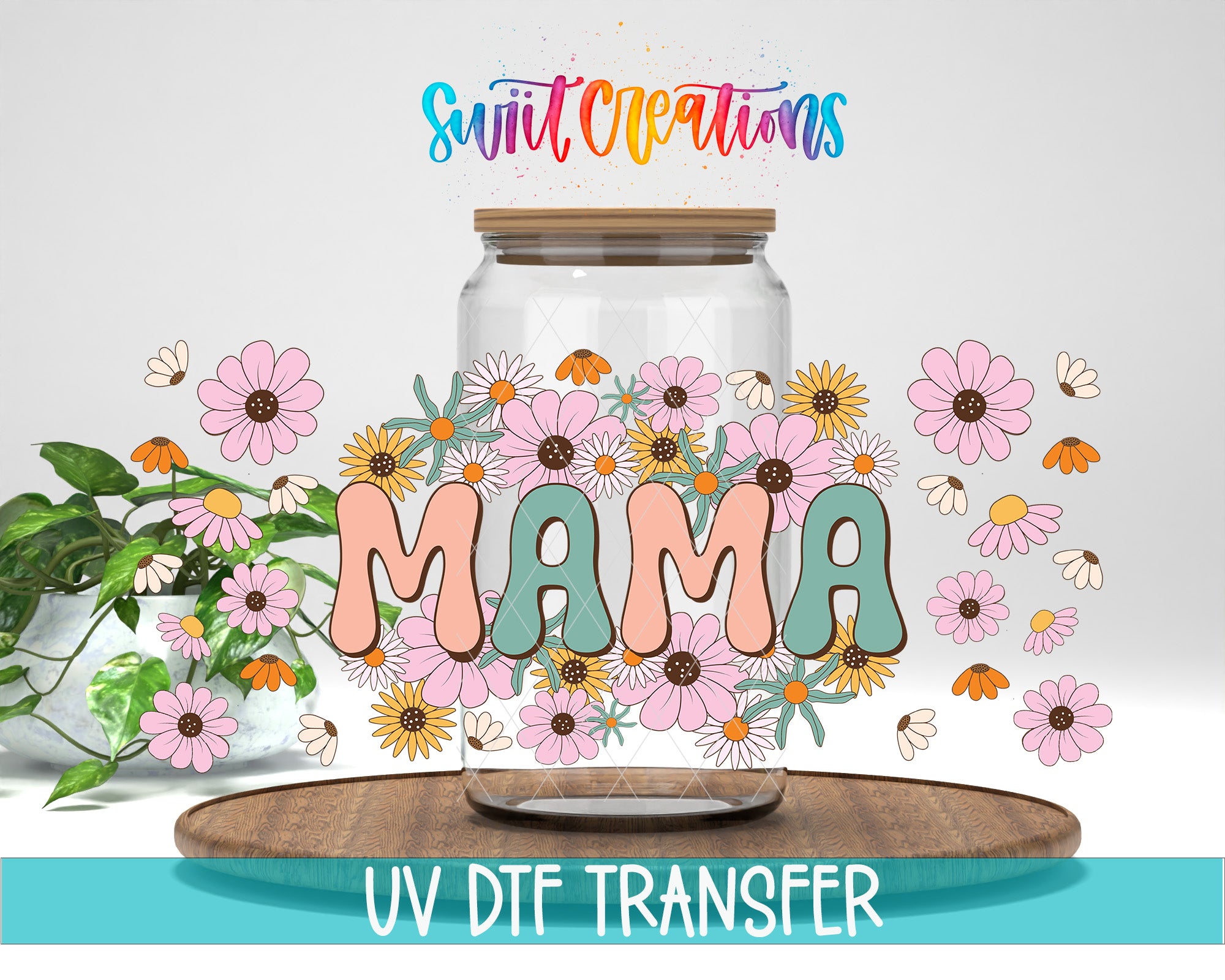 a glass jar filled with colorful flowers, with the word "MAMA" written on it. The jar is placed on a wooden surface, and there is a plant in the background. The image also includes text that says "Swift Creations UV Dtf Transfer".