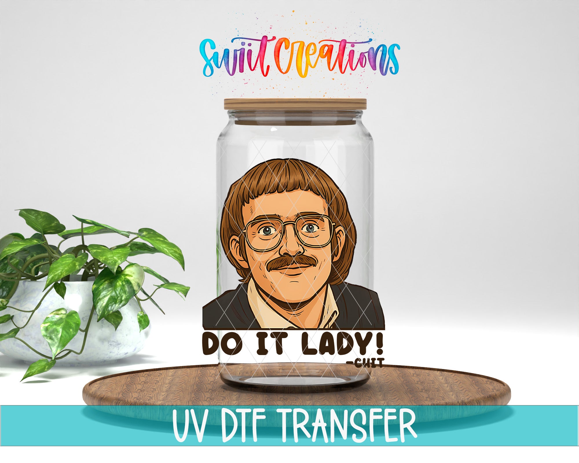 a glass jar with a cartoon illustration of a man's face inside, along with the text "DO IT LADY!" and "CHT" below the illustration. The jar is placed on a wooden surface, and there is a potted plant in the background.