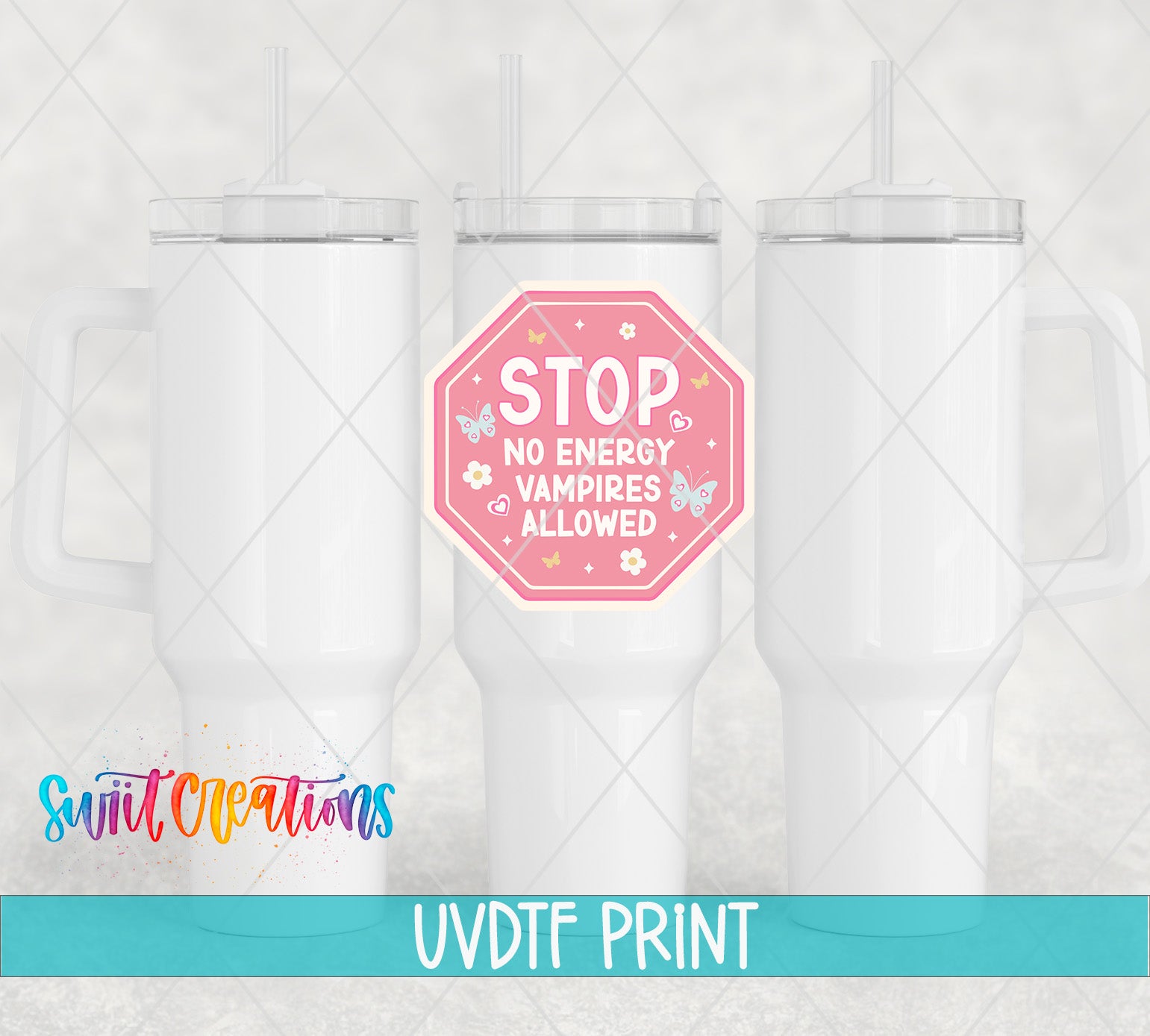 three white tumblers with a pink and white sticker that reads "STOP NO ENERGY VAMPIRE ALLOWED". The image also includes text that says "Swit Creations UVDF PRINT".