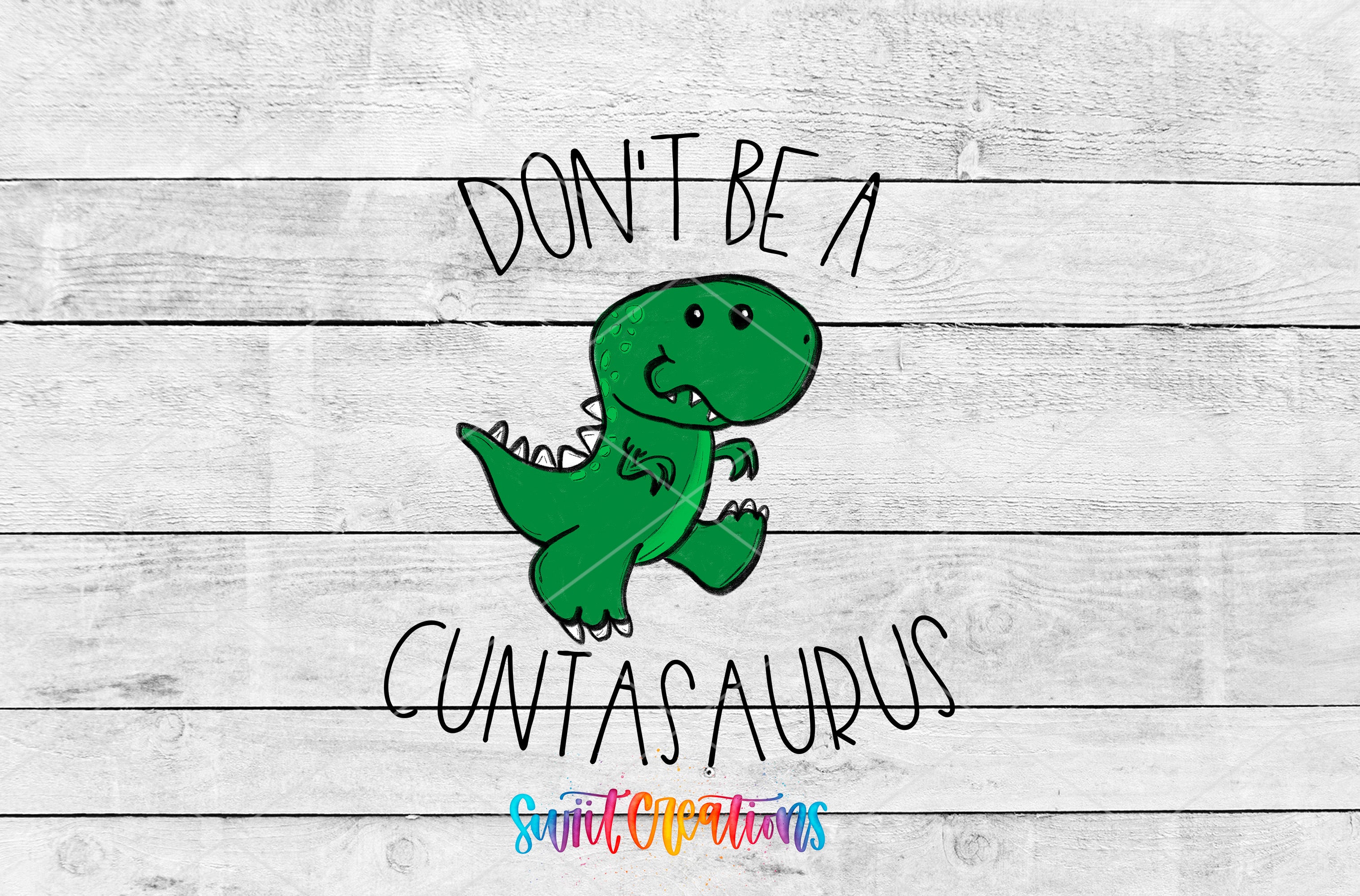 A cartoon dinosaur with the text "DON'T BE A CUNTASAURUS" written above it.